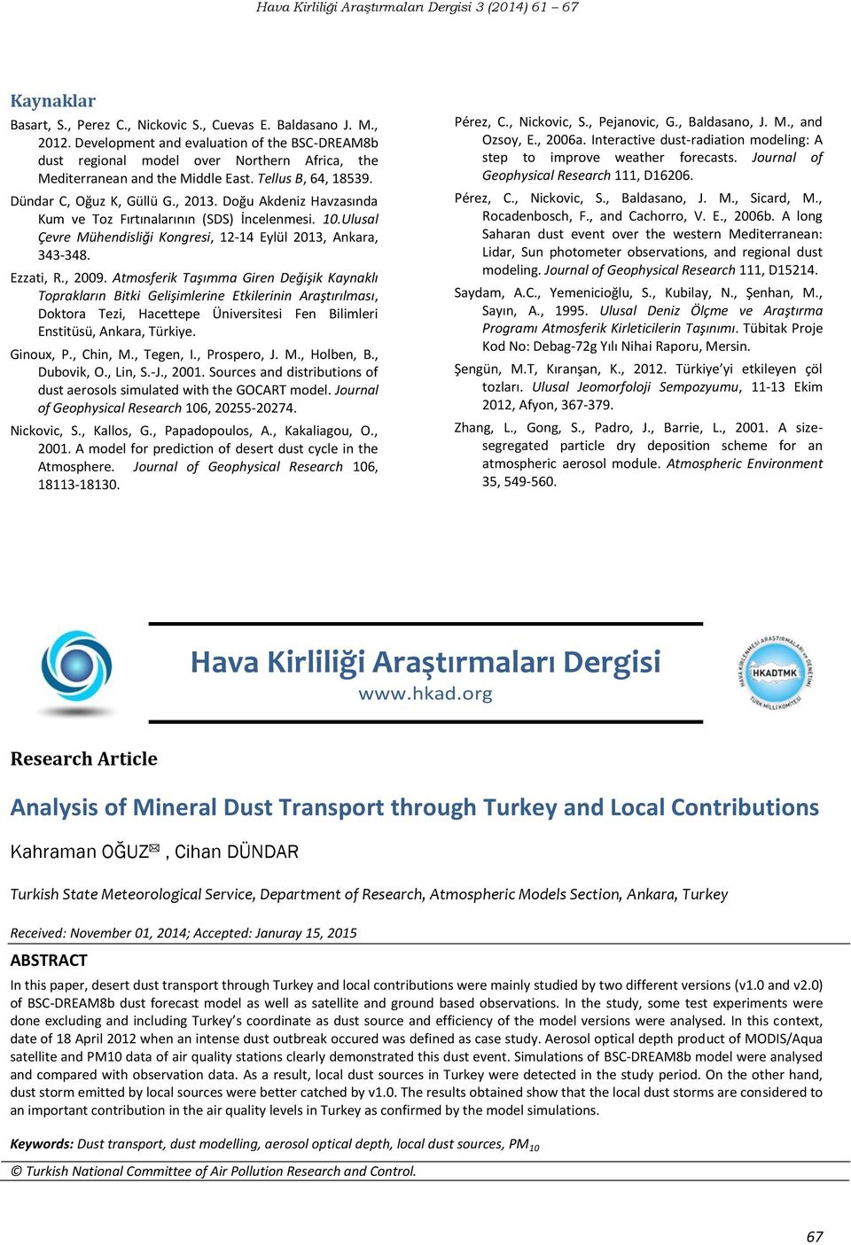 Doğu Akdeniz Havzasında Kum ve Toz Fırtınalarının (SDS) İncelenmesi. 10.Ulusal Çevre Mühendisliği Kongresi, 12-14 Eylül 2013, Ankara, 343-348. Ezzati, R., 2009.