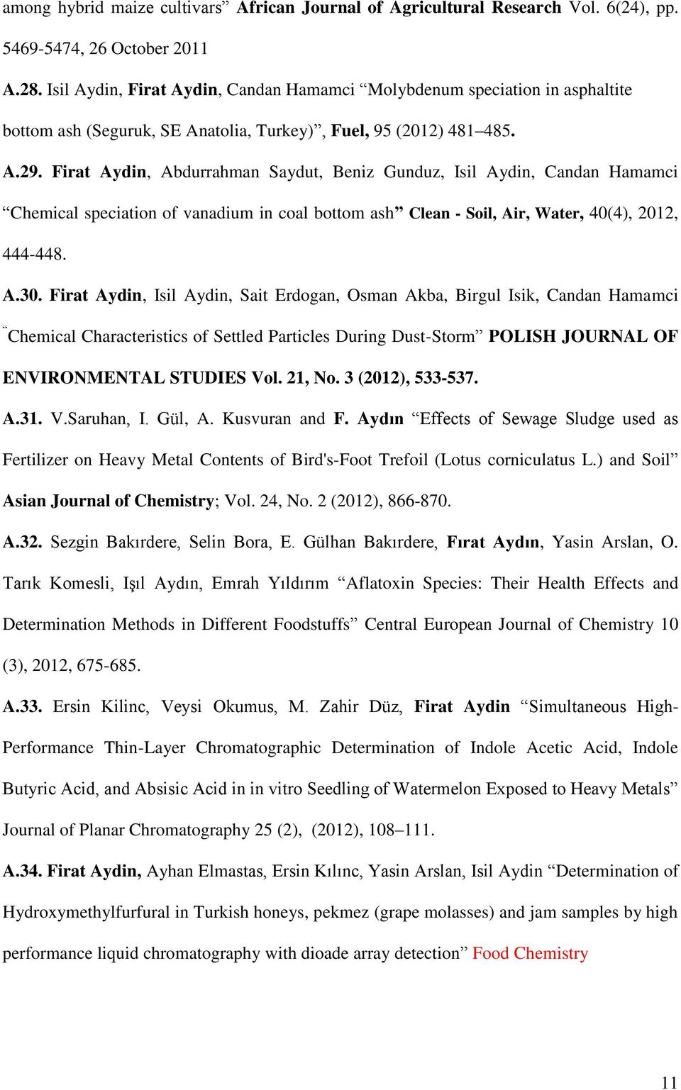 Firat Aydin, Abdurrahman Saydut, Beniz Gunduz, Isil Aydin, Candan Hamamci Chemical speciation of vanadium in coal bottom ash Clean - Soil, Air, Water, 40(4), 2012, 444-448. A.30.