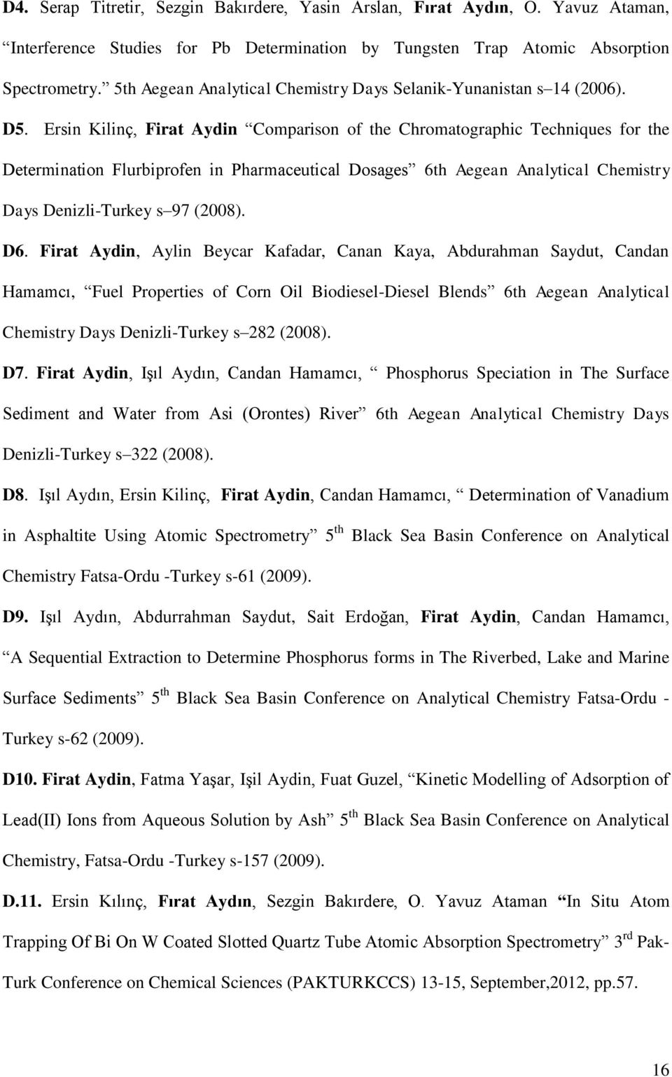 Ersin Kilinç, Firat Aydin Comparison of the Chromatographic Techniques for the Determination Flurbiprofen in Pharmaceutical Dosages 6th Aegean Analytical Chemistry Days Denizli-Turkey s 97 (2008). D6.