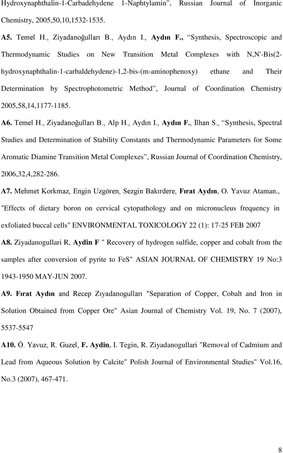 Spectrophotometric Method, Journal of Coordination Chemistry 2005,58,14,1177-1185. A6. Temel H., Ziyadanoğulları B., Alp H., Aydın I., Aydın F., İlhan S.
