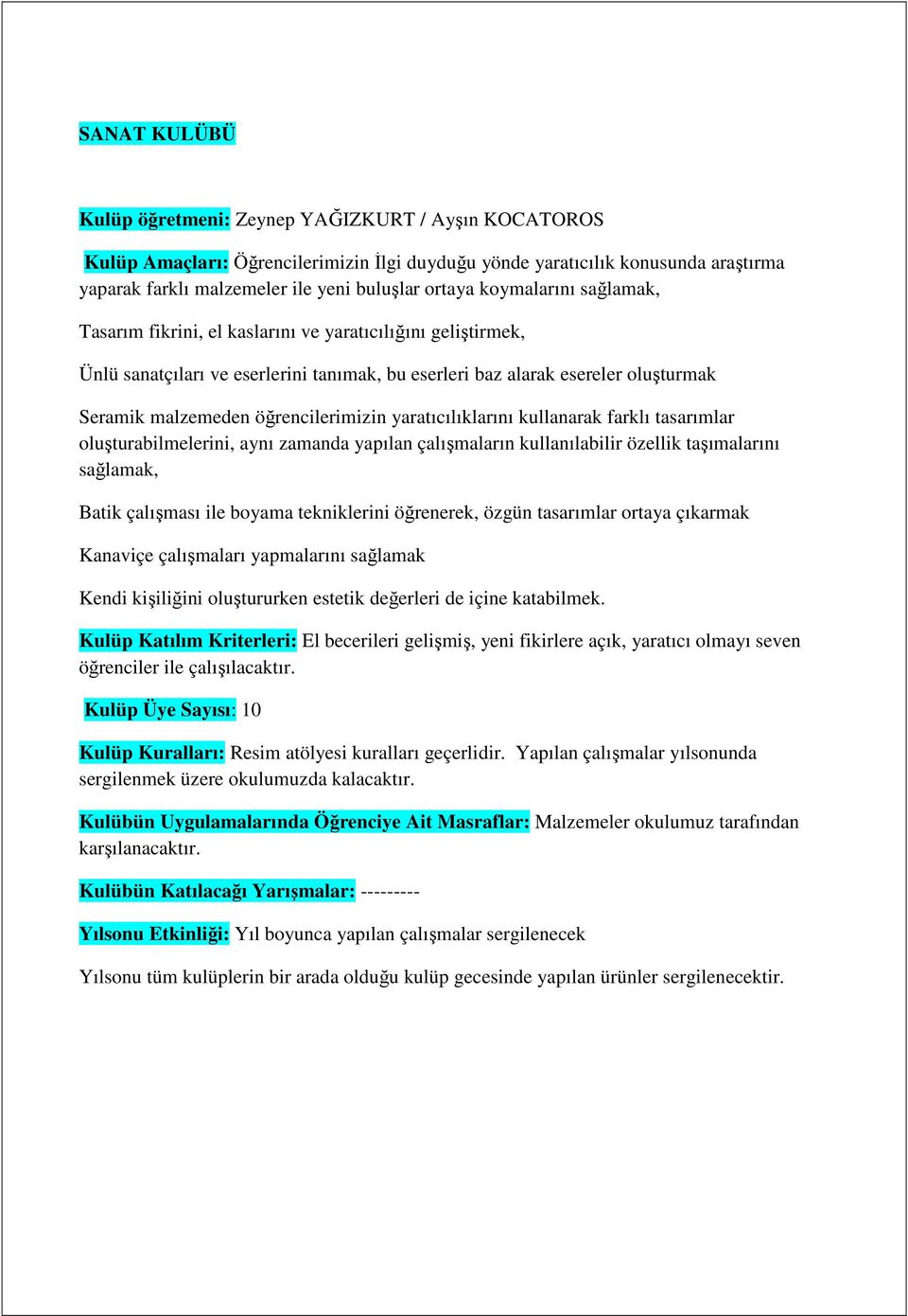 öğrencilerimizin yaratıcılıklarını kullanarak farklı tasarımlar oluşturabilmelerini, aynı zamanda yapılan çalışmaların kullanılabilir özellik taşımalarını sağlamak, Batik çalışması ile boyama