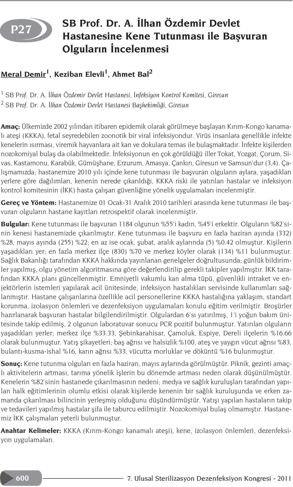 lhan Özdemir Devlet Hastanesi Baflhekimli i, Giresun Amaç: Ülkemizde 2002 y l ndan itibaren epidemik olarak görülmeye bafllayan K r m-kongo kanamal atefli (KKKA), fetal seyredebilen zoonotik bir