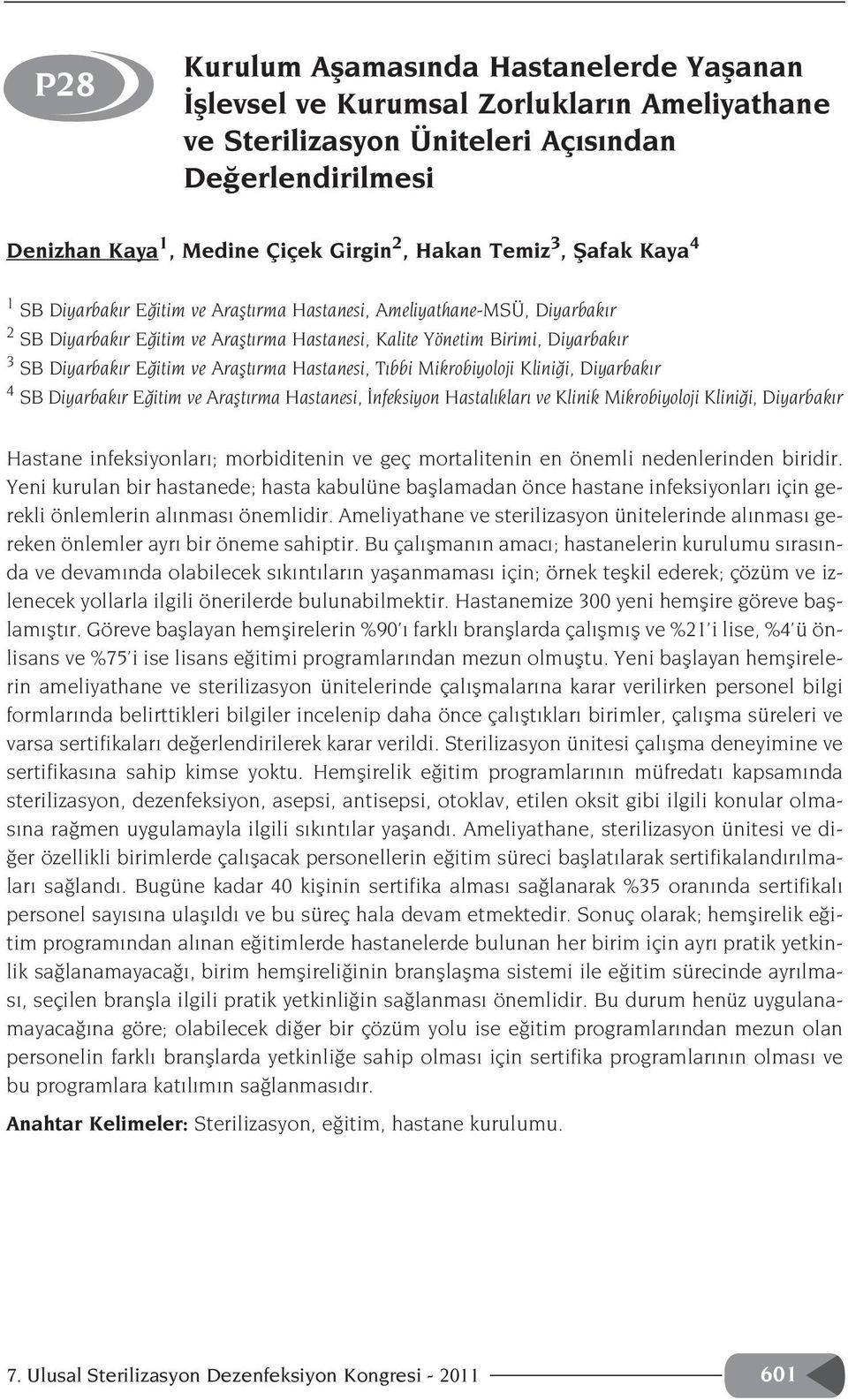 ve Araflt rma Hastanesi, T bbi Mikrobiyoloji Klini i, Diyarbak r 4 SB Diyarbak r E itim ve Araflt rma Hastanesi, nfeksiyon Hastal klar ve Klinik Mikrobiyoloji Klini i, Diyarbak r Hastane