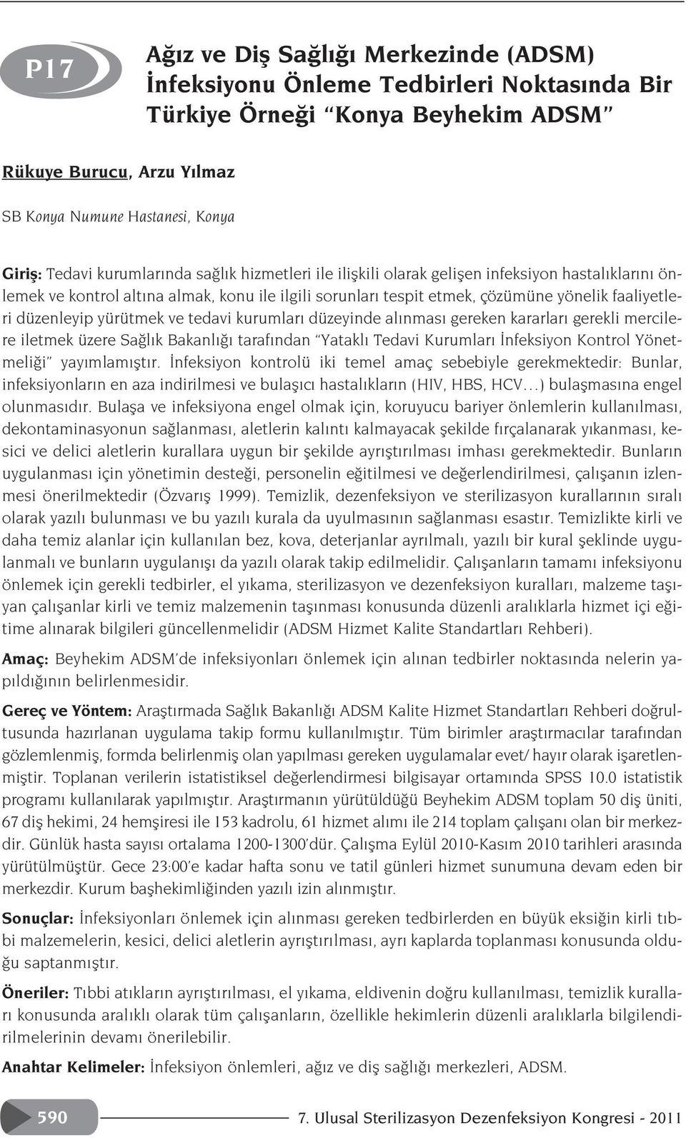 yürütmek ve tedavi kurumlar düzeyinde al nmas gereken kararlar gerekli mercilere iletmek üzere Sa l k Bakanl taraf ndan Yatakl Tedavi Kurumlar nfeksiyon Kontrol Yönetmeli i yay mlam flt r.