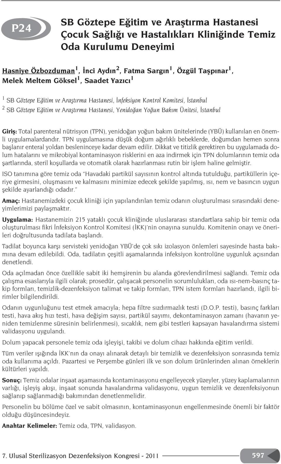 Total parenteral nütrisyon (TPN), yenido an yo un bak m ünitelerinde (YBÜ) kullan lan en önemli uygulamalardand r.