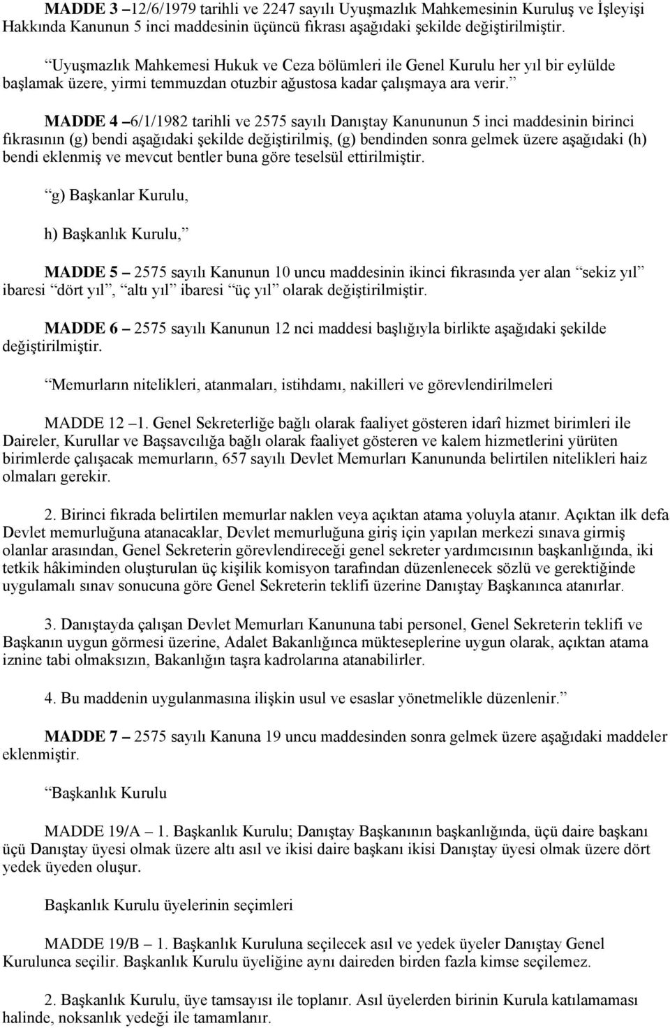 MADDE 4 6/1/1982 tarihli ve 2575 sayılı Danıştay Kanununun 5 inci maddesinin birinci fıkrasının (g) bendi aşağıdaki şekilde değiştirilmiş, (g) bendinden sonra gelmek üzere aşağıdaki (h) bendi