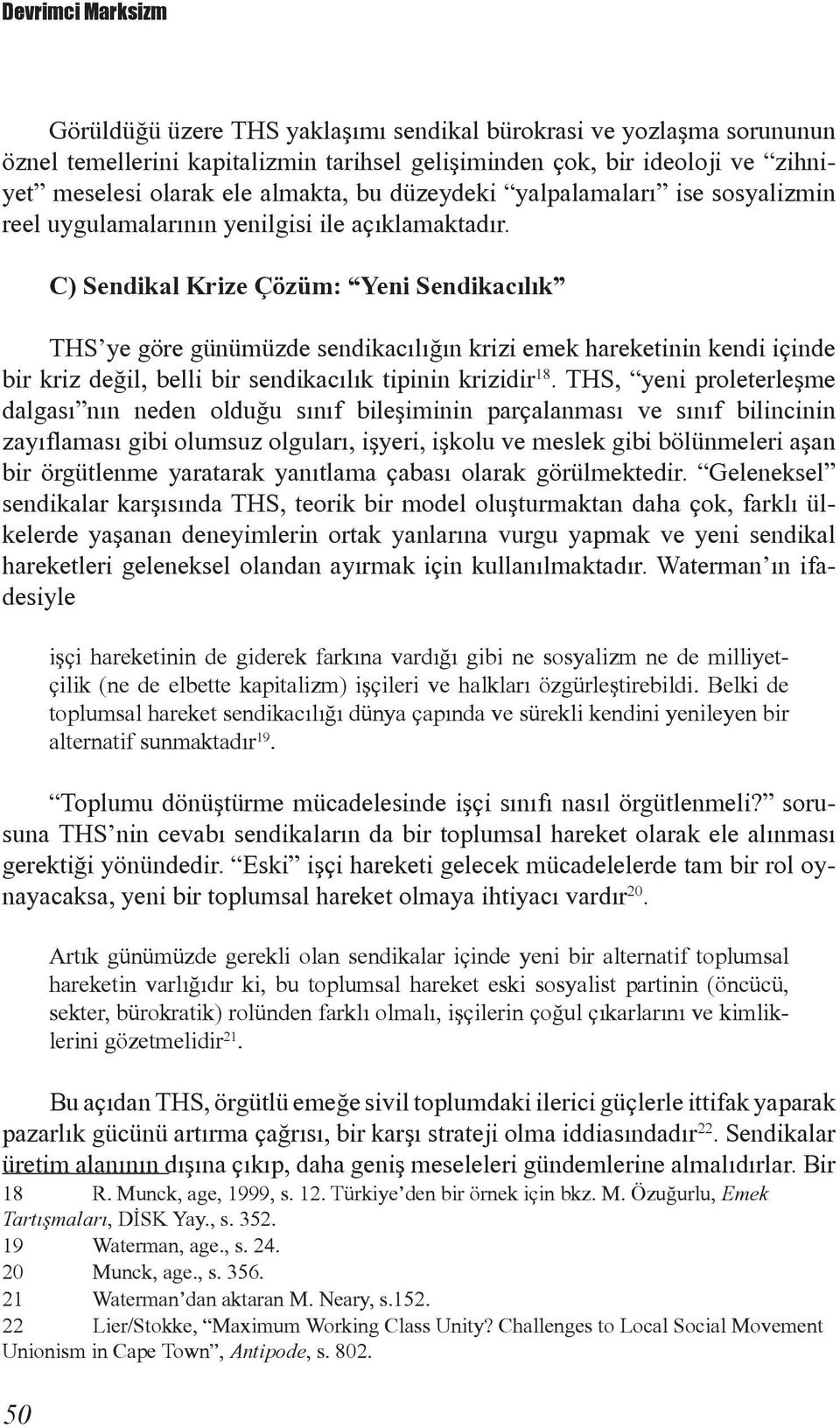 50 C) Sendikal Krize Çözüm: Yeni Sendikacýlýk THS ye göre günümüzde sendikacýlýðýn krizi emek hareketinin kendi içinde bir kriz deðil, belli bir sendikacýlýk tipinin krizidir 18.