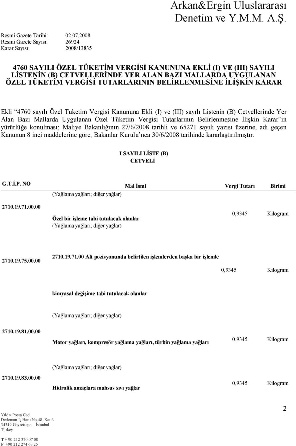 VERGİSİ TUTARLARININ BELİRLENMESİNE İLİŞKİN KARAR Ekli 4760 sayılı Özel Tüketim Vergisi Kanununa Ekli (I) ve (III) sayılı Listenin (B) Cetvellerinde Yer Alan Bazı Mallarda Uygulanan Özel Tüketim