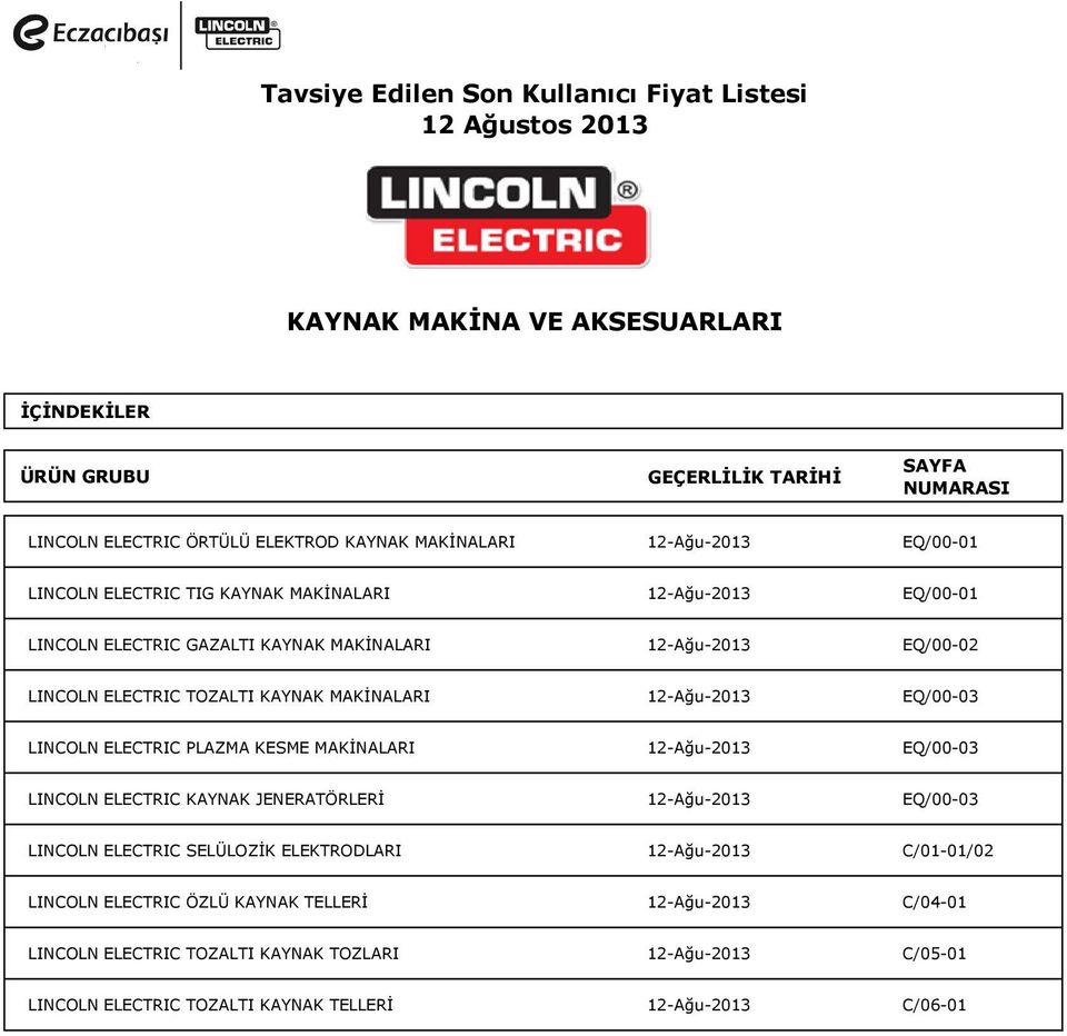 LINCOLN ELECTRIC PLAZMA KESME MAKİNALARI 12-Ağu-2013 EQ/00-03 LINCOLN ELECTRIC KAYNAK JENERATÖRLERİ 12-Ağu-2013 EQ/00-03 LINCOLN ELECTRIC SELÜLOZİK ELEKTRODLARI 12-Ağu-2013