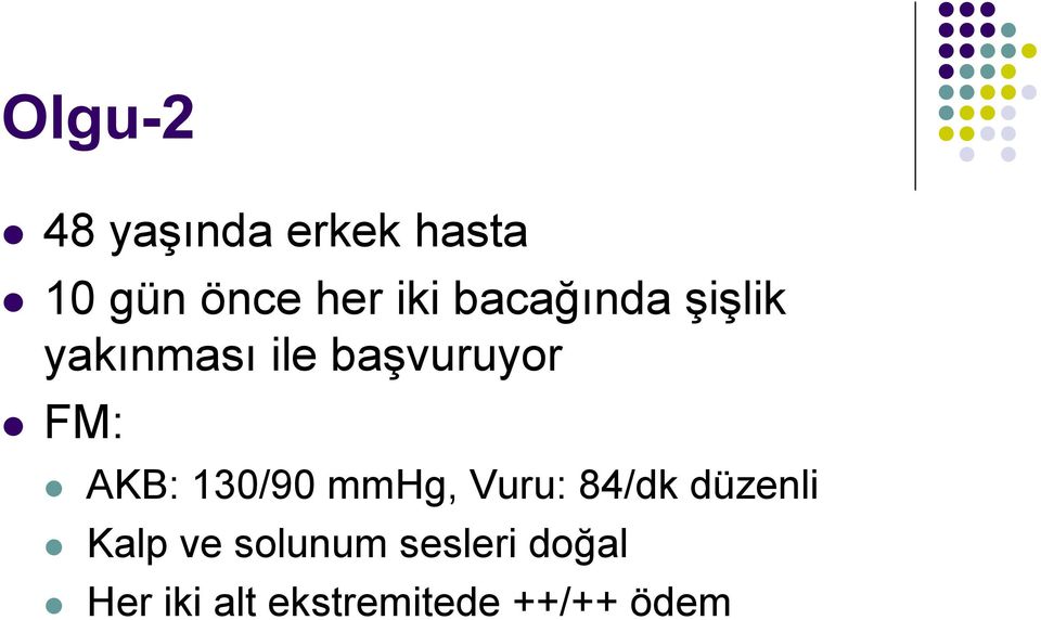 AKB: 130/90 mmhg, Vuru: 84/dk düzenli Kalp ve