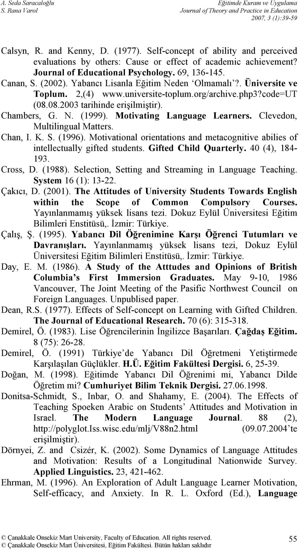 Yabancı Lisanla Eğitim Neden Olmamalı?. Üniversite ve Toplum. 2,(4) www.universite-toplum.org/archive.php3?code=ut (08.08.2003 tarihinde erişilmiştir). Chambers, G. N. (1999).