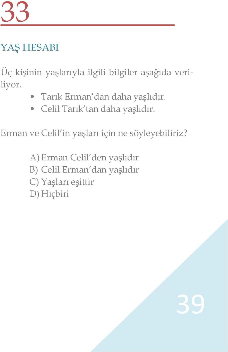 Celil Tarık tan daha yaşlıdır.