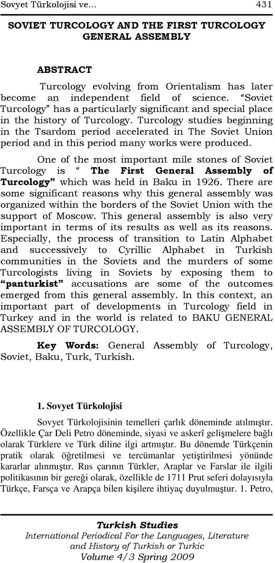 Turcology studies beginning in the Tsardom period accelerated in The Soviet Union period and in this period many works were produced.