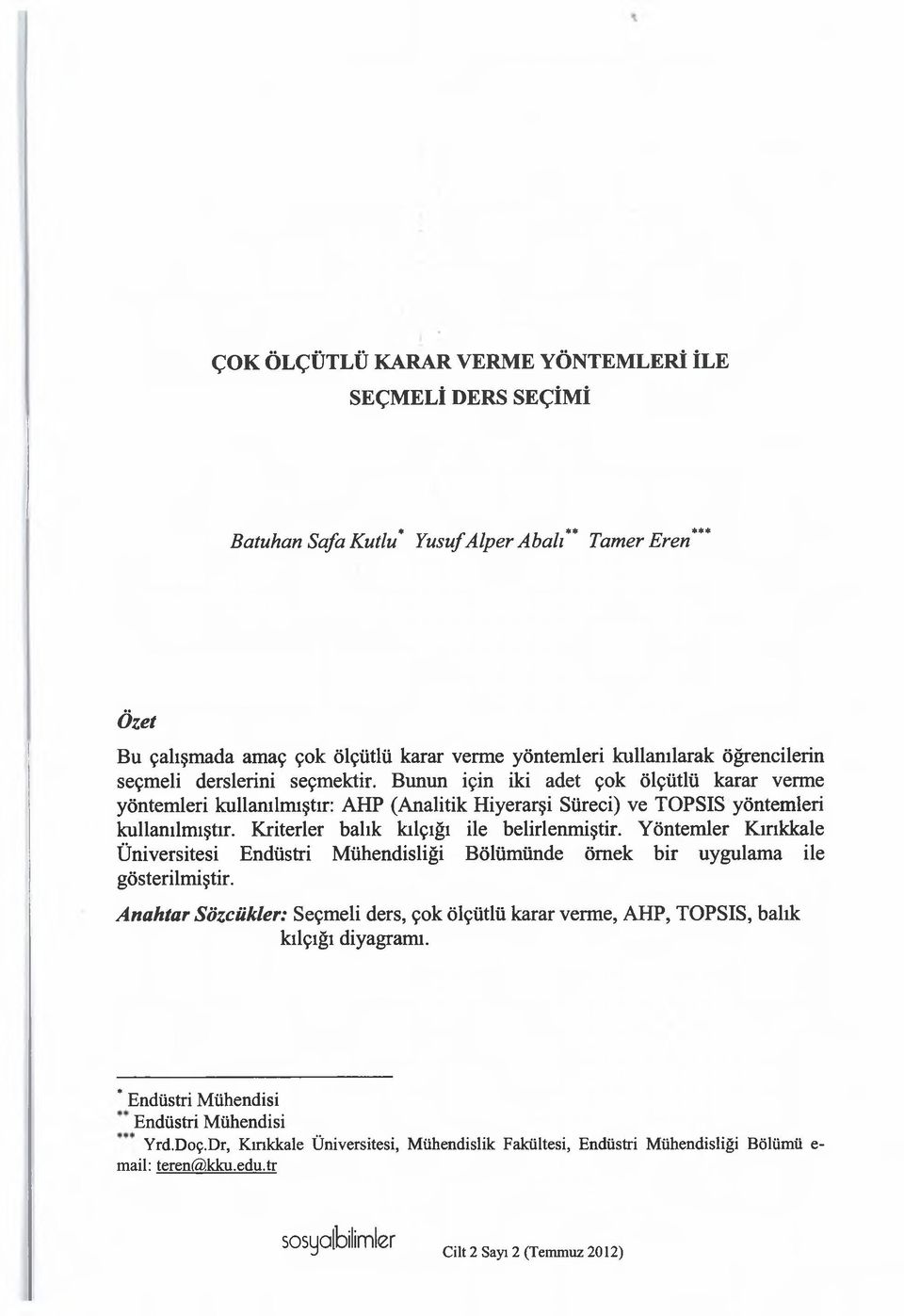 Kriterler balık kılçığı ile belirlenmiştir. Yöntemler Kırıkkale Üniversitesi Endüstri Mühendisliği Bölümünde örnek bir uygulama ile gösterilmiştir.