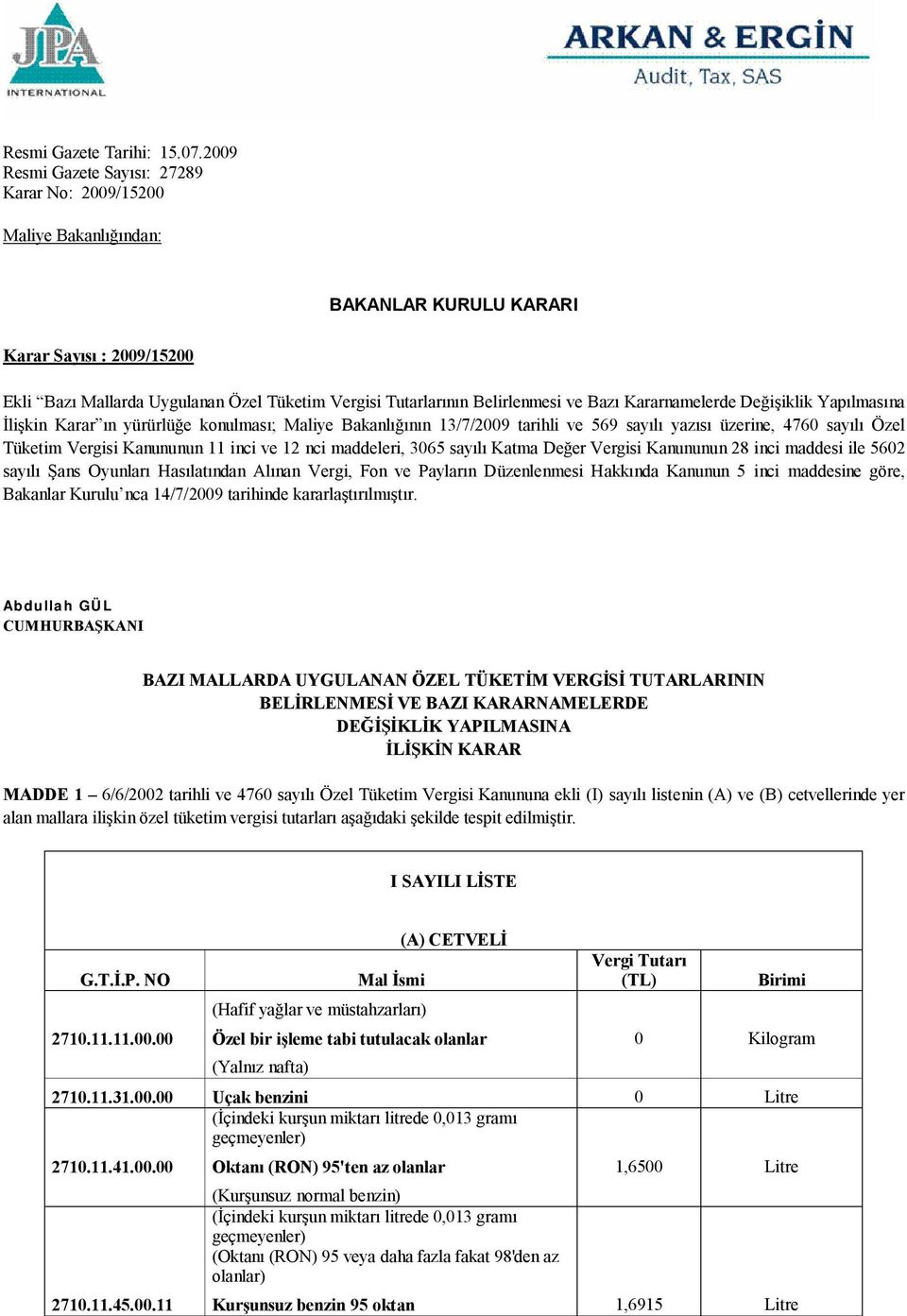 ve Bazı Kararnamelerde Değişiklik Yapılmasına İlişkin Karar ın yürürlüğe konulması; Maliye Bakanlığının 13/7/2009 tarihli ve 569 sayılı yazısı üzerine, 4760 sayılı Özel Tüketim Vergisi Kanununun 11