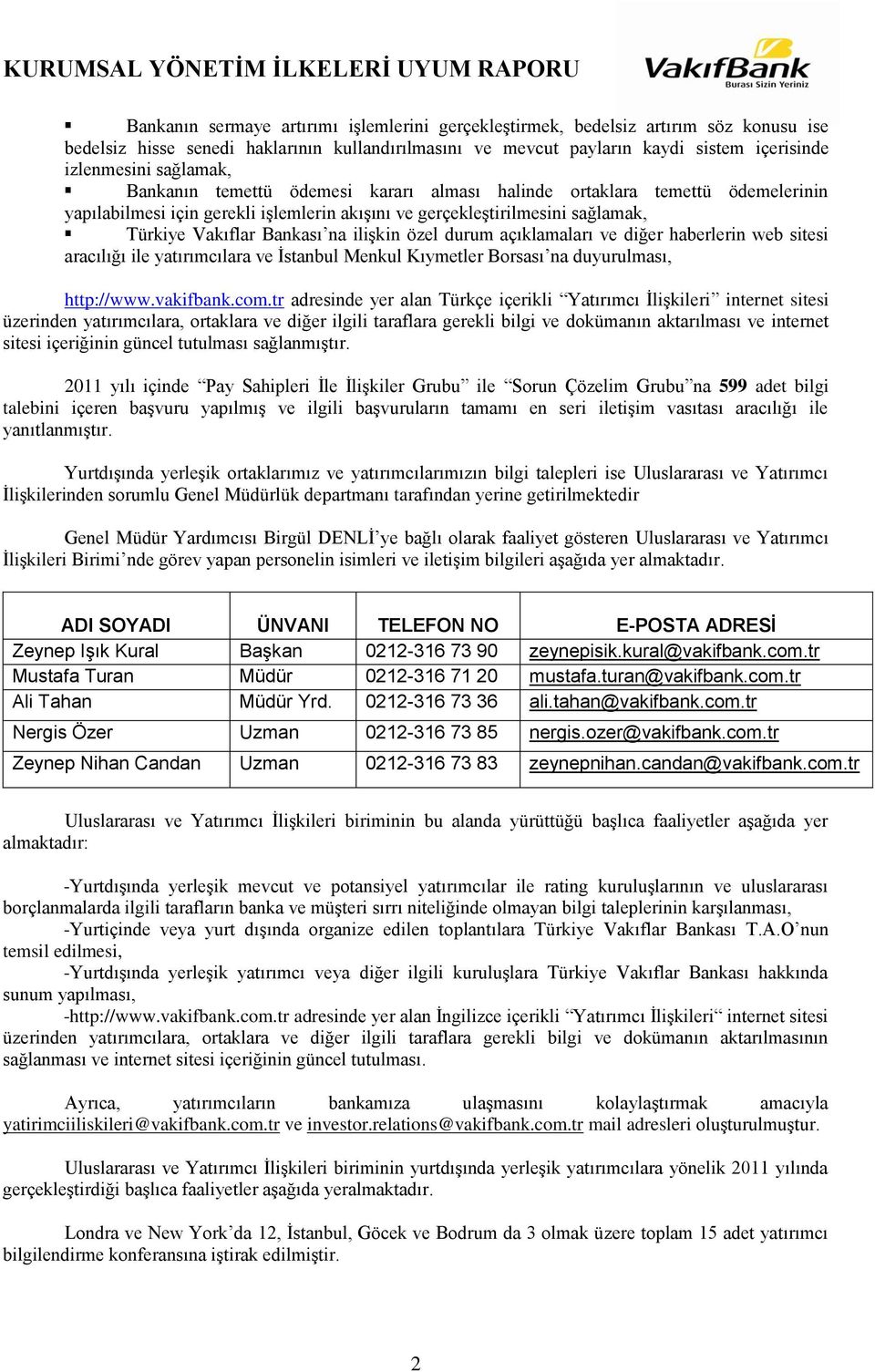 ilişkin özel durum açıklamaları ve diğer haberlerin web sitesi aracılığı ile yatırımcılara ve İstanbul Menkul Kıymetler Borsası na duyurulması, http://www.vakifbank.com.