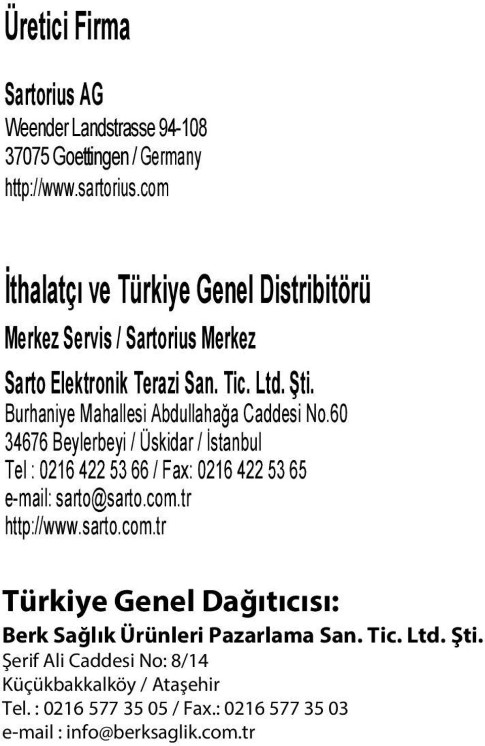 60 34676 Beylerbeyi / Üskidar / İstanbul Tel : 0216 422 53 66 / Fax: 0216 422 53 65 e-mail: sarto@sarto.com.tr http://www.sarto.com.tr Yetkili Teknik Servisler Ankara Sato Sanayi ve Analitik Cihazlar Tic.