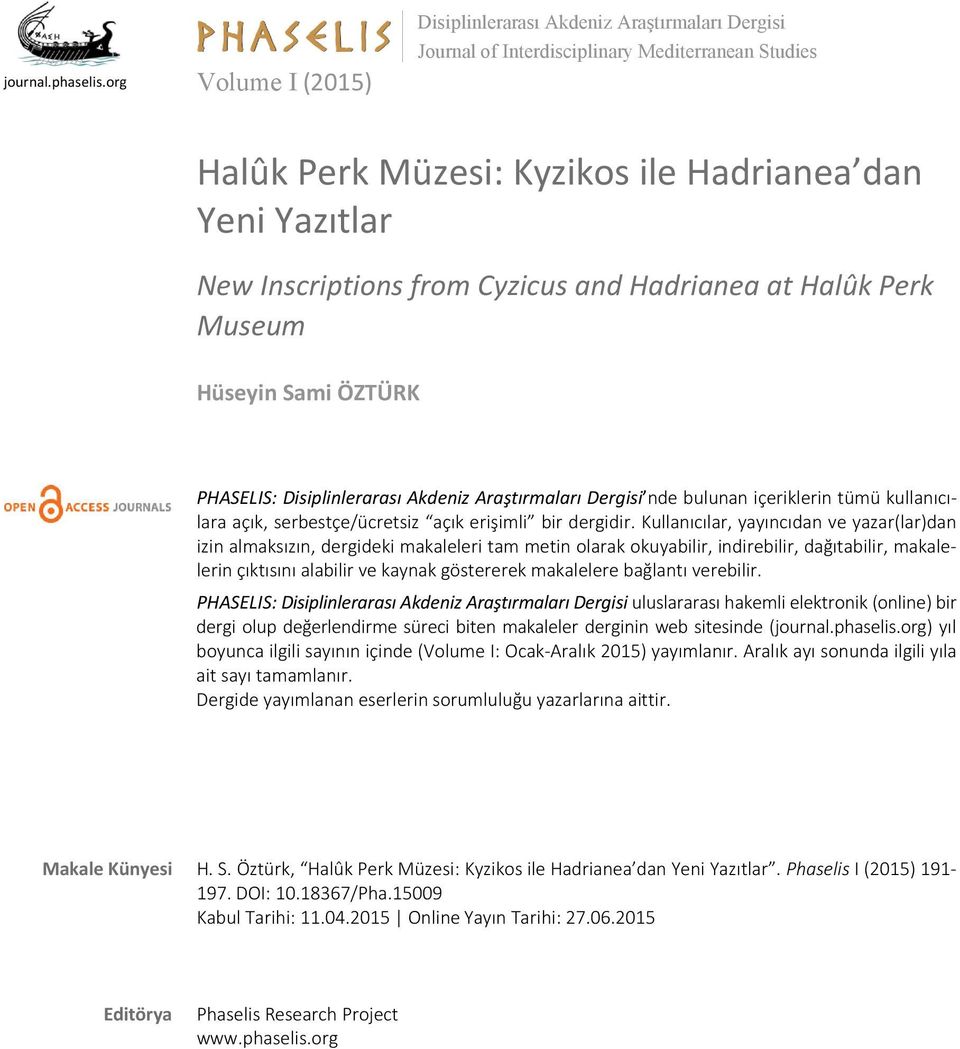 Cyzicus and Hadrianea at Halûk Perk Museum Hüseyin Sami ÖZTÜRK PHASELIS: Disiplinlerarası Akdeniz Araştırmaları Dergisi nde bulunan içeriklerin tümü kullanıcılara açık, serbestçe/ücretsiz açık