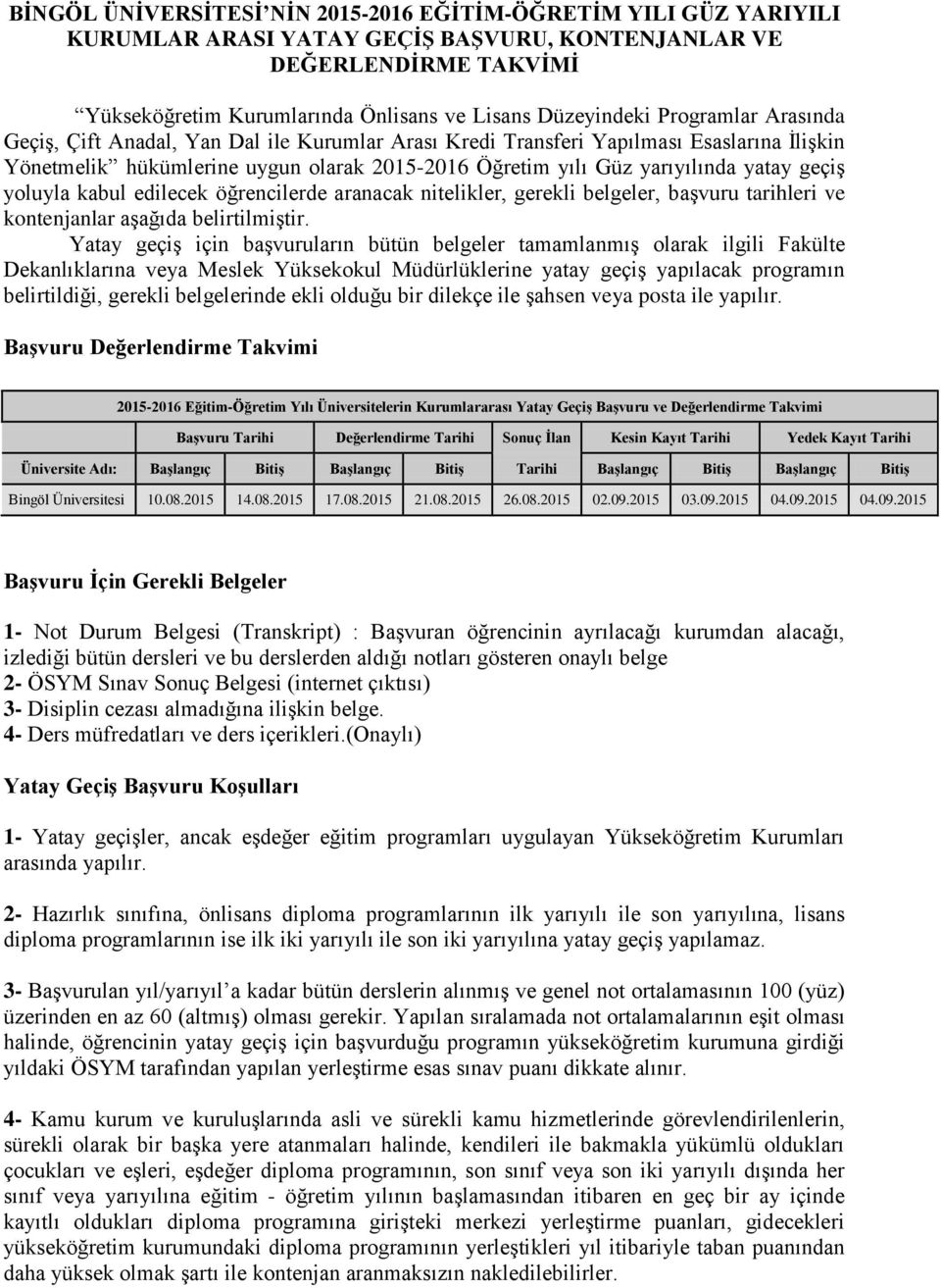 yoluyla kabul edilecek öğrencilerde aranacak nitelikler, gerekli belgeler, başvuru tarihleri ve kontenjanlar aşağıda belirtilmiştir.