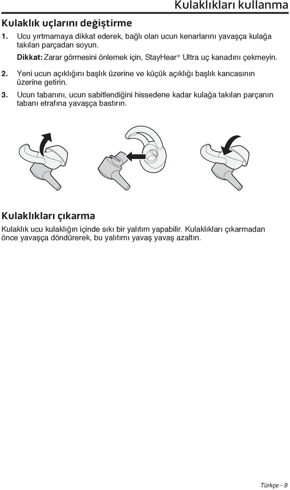 Yeni ucun açıklığını başlık üzerine ve küçük açıklığı başlık kancasının üzerine getirin. 3.