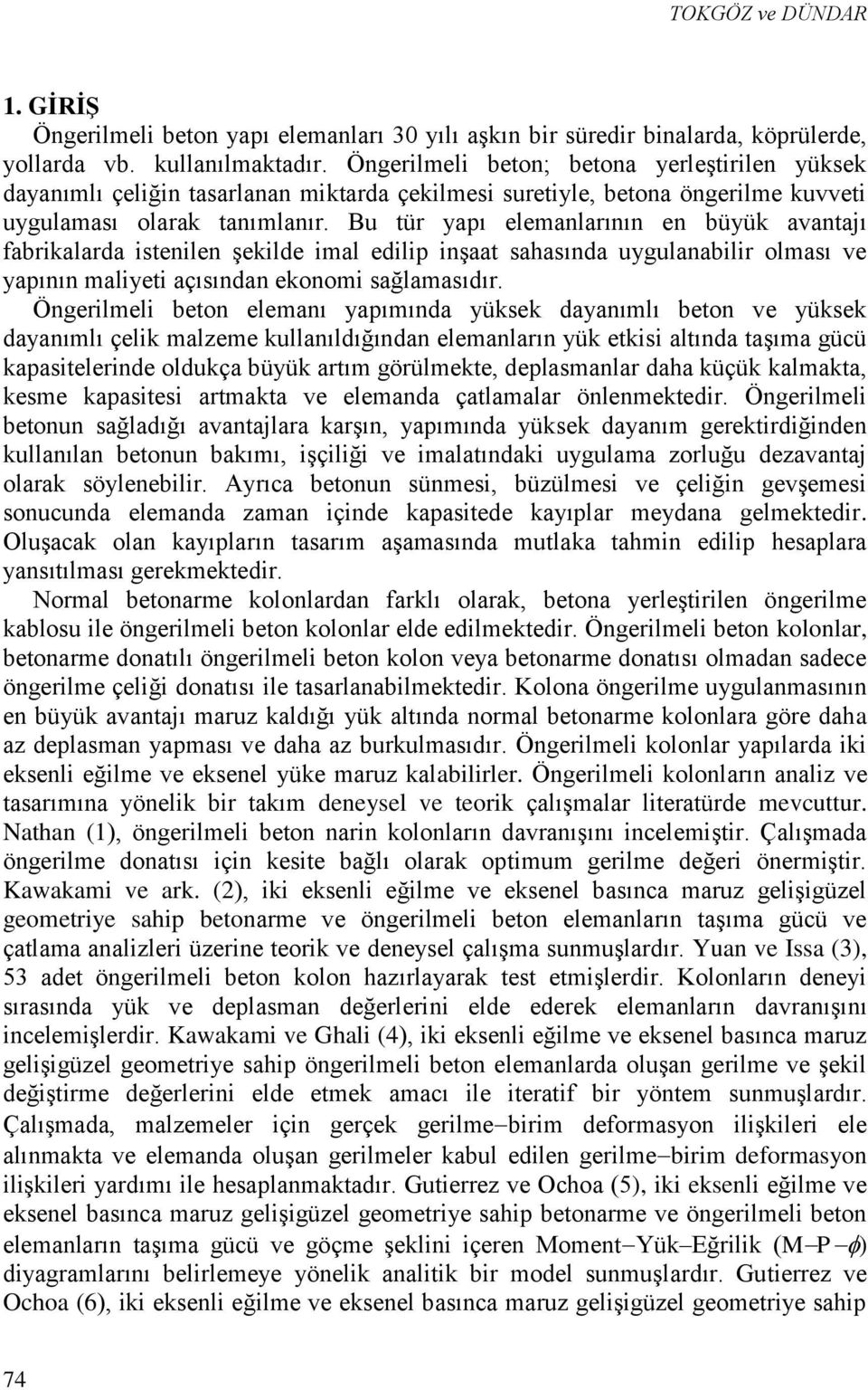 Bu tür apı eleanlarının en büük avantajı fabrikalarda istenilen şekilde ial edilip inşaat sahasında ugulanabilir olası ve apının alieti açısından ekonoi sağlaasıdır.