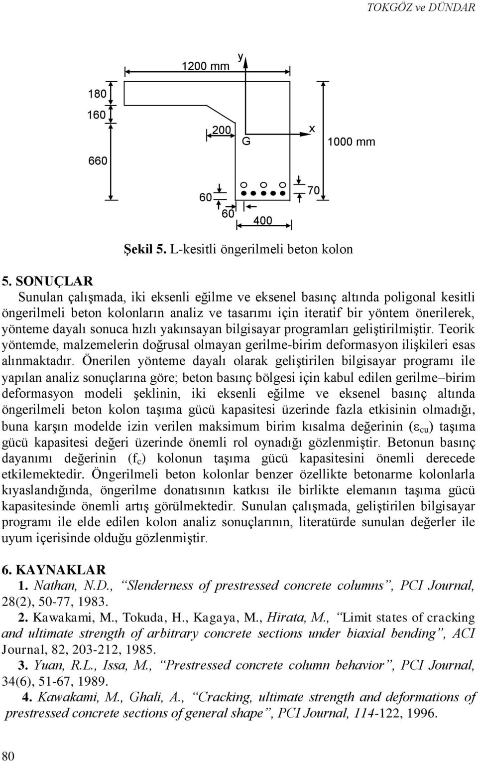 akınsaan bilgisaar prograları geliştiriliştir. Teorik öntede, alzeelerin doğrusal olaan gerile-biri deforason ilişkileri esas alınaktadır.