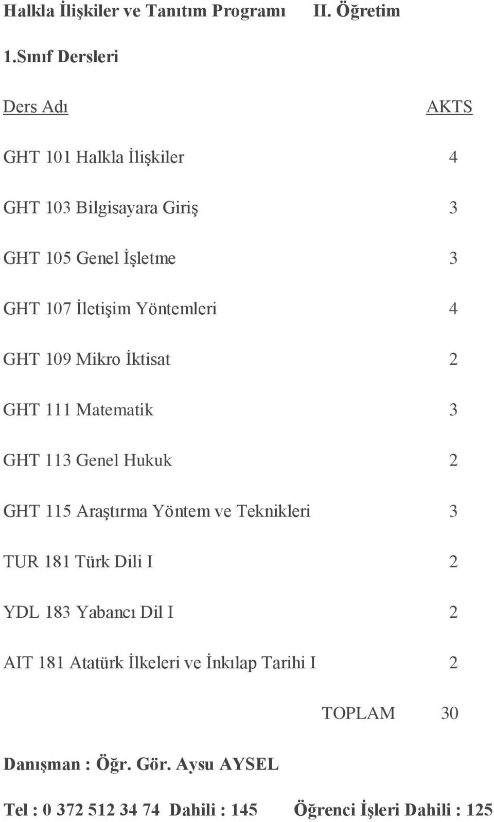 GHT 107 İletişim Yöntemleri 4 GHT 109 Mikro İktisat 2 GHT 111 Matematik 3 GHT 113 Genel