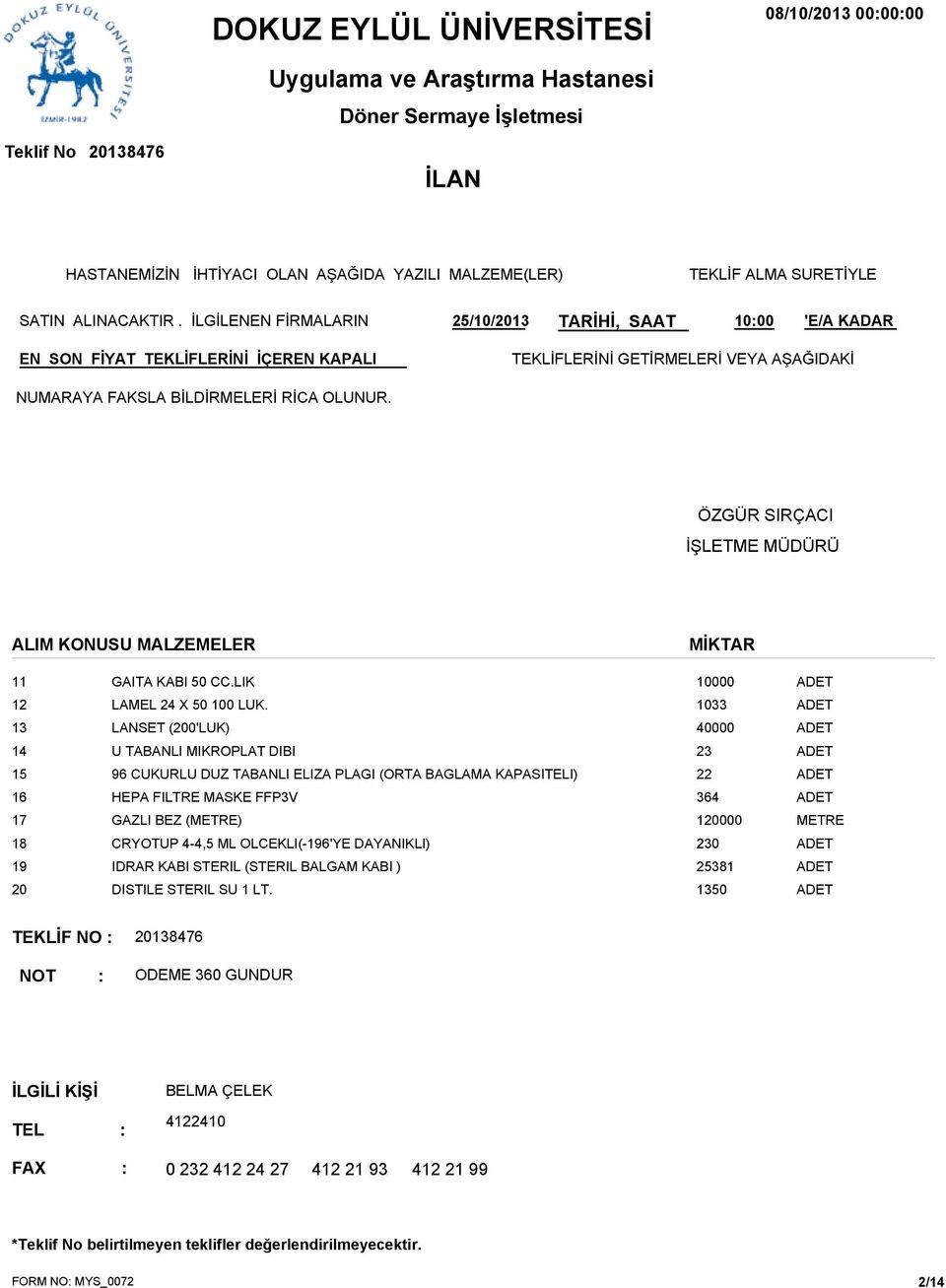 ÖZGÜR SIRÇACI İŞLETME MÜDÜRÜ ALIM KONUSU MALZEMELER MİKTAR 11 GAITA KABI 50 CC.LIK 10000 12 LAMEL 24 X 50 100 LUK.