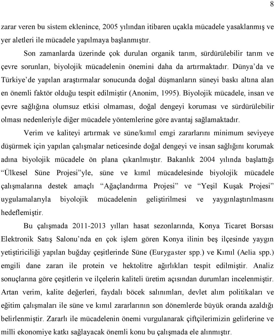Dünya da ve Türkiye de yapılan araştırmalar sonucunda doğal düşmanların süneyi baskı altına alan en önemli faktör olduğu tespit edilmiştir (Anonim, 1995).