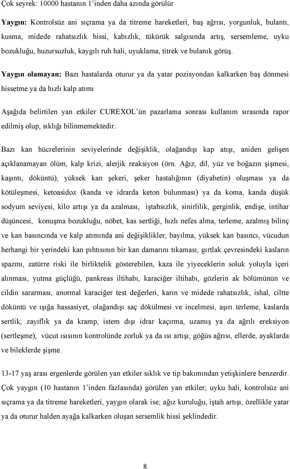 Yaygın olamayan: Bazı hastalarda oturur ya da yatar pozisyondan kalkarken baş dönmesi hissetme ya da hızlı kalp atımı Aşağıda belirtilen yan etkiler CUREXOL ün pazarlama sonrası kullanım sırasında