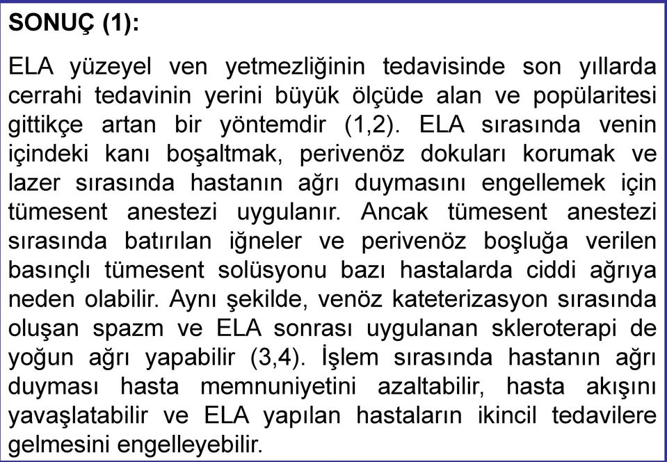 Ancak tümesent anestezi sırasında batırılan iğneler ve perivenöz boşluğa verilen basınçlı tümesent solüsyonu bazı hastalarda ciddi ağrıya neden olabilir.