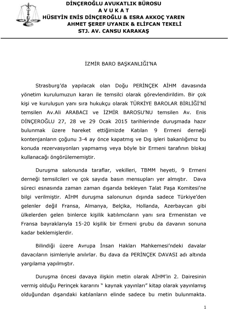 Enis DİNÇEROĞLU 27, 28 ve 29 Ocak 2015 tarihlerinde duruşmada hazır bulunmak üzere hareket ettiğimizde Katılan 9 Ermeni derneği kontenjanların çoğunu 3-4 ay önce kapatmış ve Dış işleri bakanlığımız