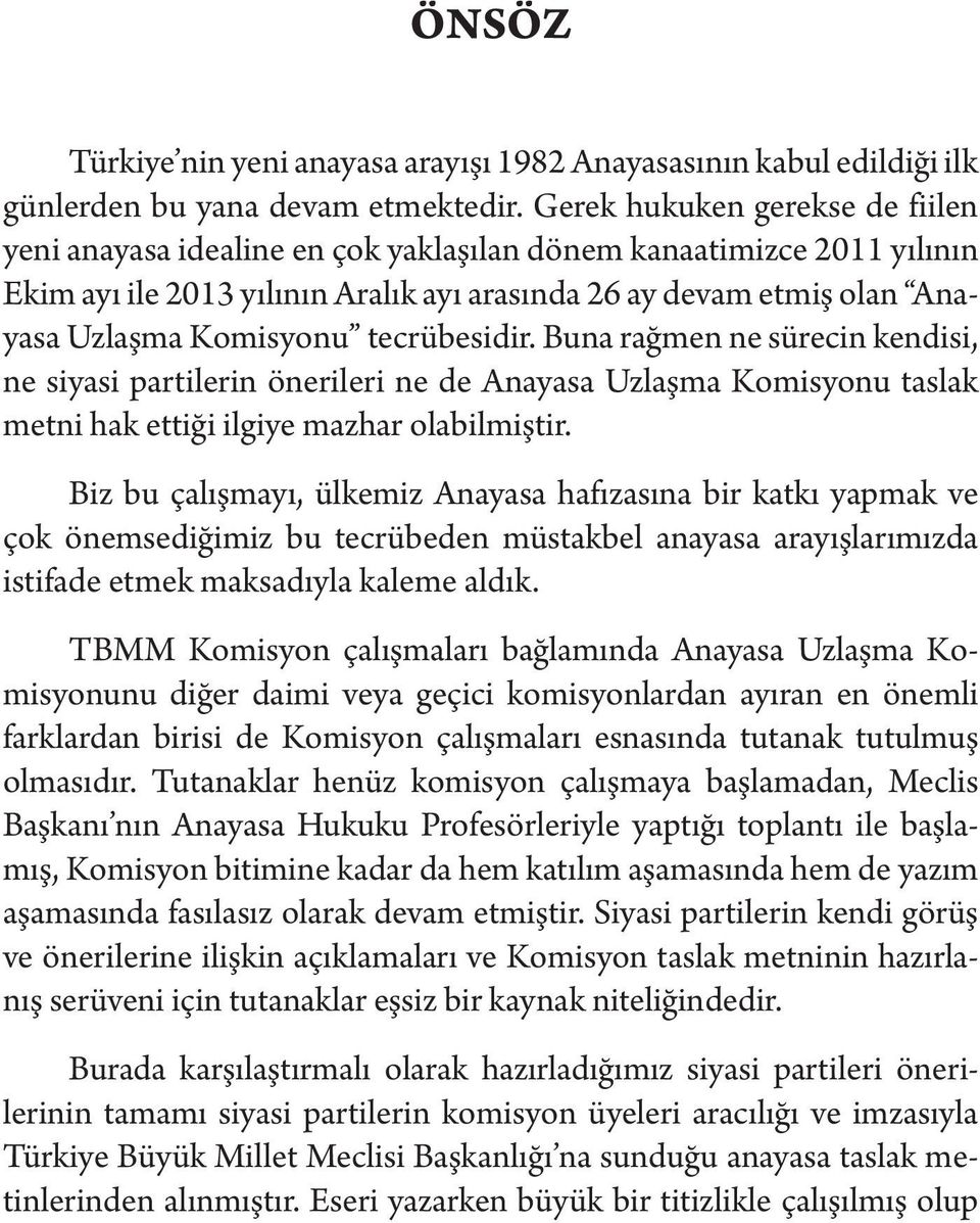 tecrübesidir. Buna rağmen ne sürecin kendisi, ne siyasi partilerin önerileri ne de Anayasa Uzlaşma Komisyonu taslak metni hak ettiği ilgiye mazhar olabilmiştir.