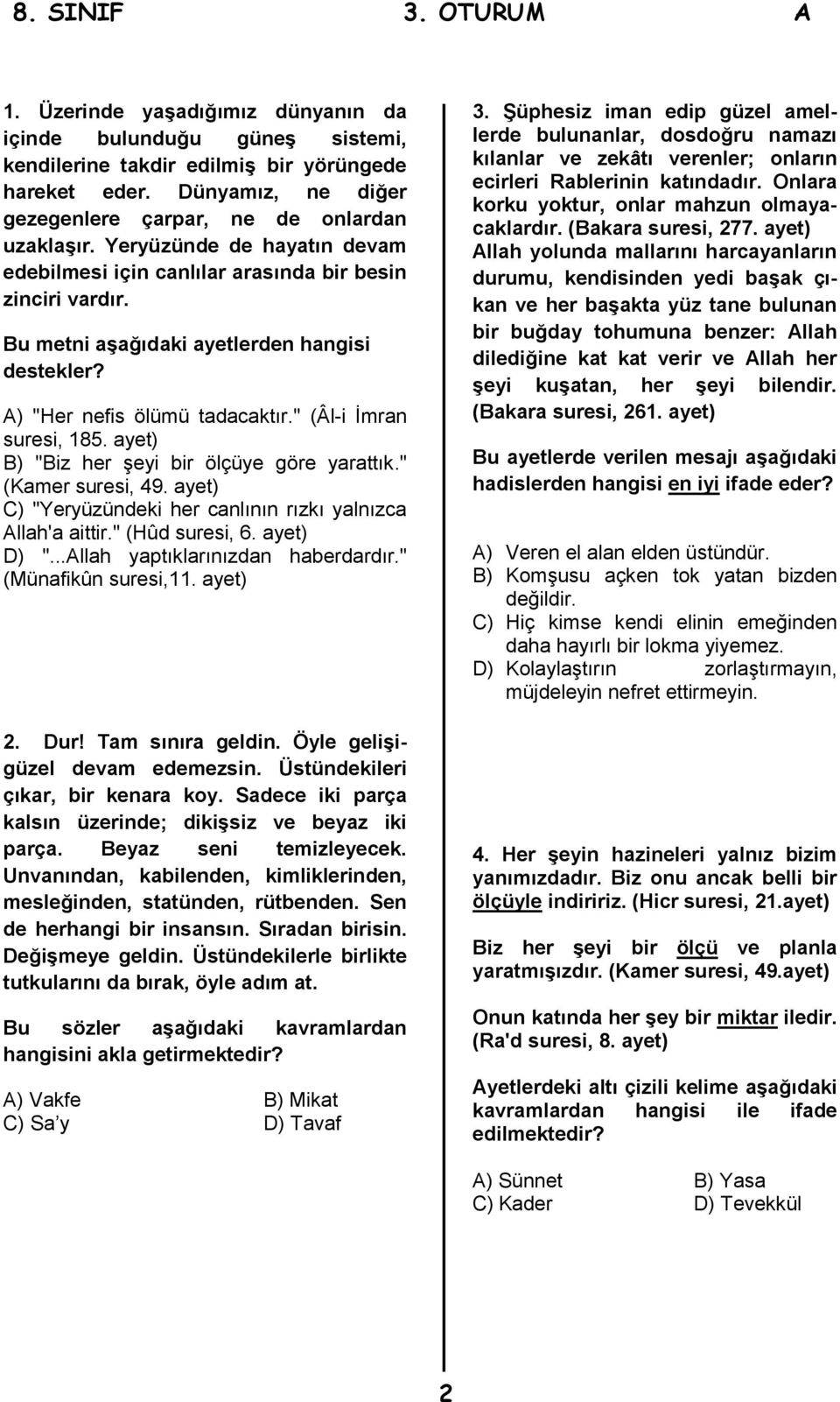 ayet) B) "Biz her şeyi bir ölçüye göre yarattık." (Kamer suresi, 49. ayet) C) "Yeryüzündeki her canlının rızkı yalnızca Allah'a aittir." (Hûd suresi, 6. ayet) D) "...Allah yaptıklarınızdan haberdardır.