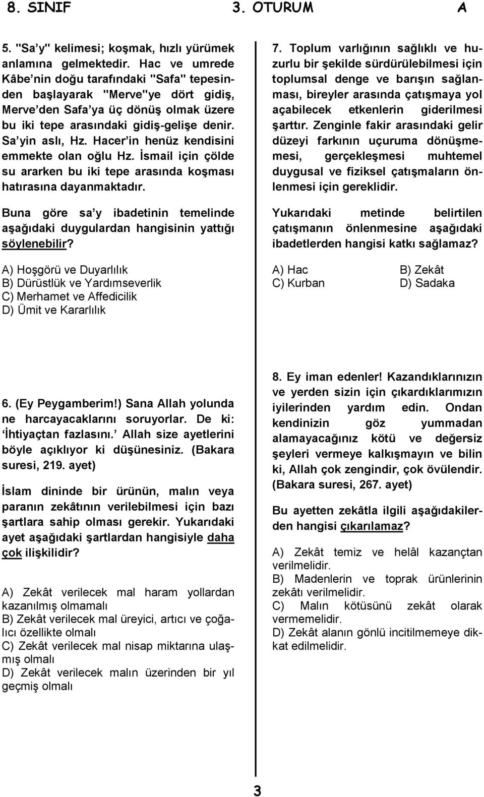 Hacer in henüz kendisini emmekte olan oğlu Hz. İsmail için çölde su ararken bu iki tepe arasında koşması hatırasına dayanmaktadır.