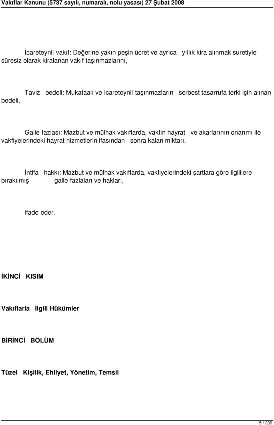 onarımı ile vakfiyelerindeki hayrat hizmetlerin ifasından sonra kalan miktarı, İntifa hakkı: Mazbut ve mülhak vakıflarda, vakfiyelerindeki şartlara göre