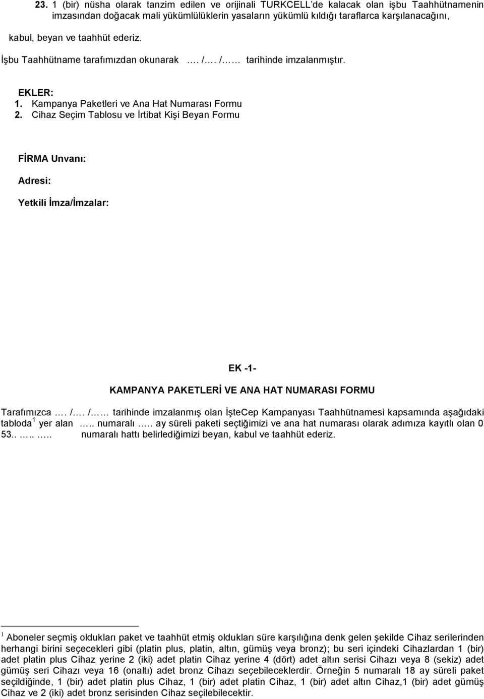 Seçim Tablosu ve İrtibat Kişi Beyan Formu FİRMA Unvanı: Adresi: Yetkili İmza/İmzalar: EK -1- KAMPANYA PAKETLERİ VE ANA HAT NUMARASI FORMU Tarafımızca. /.