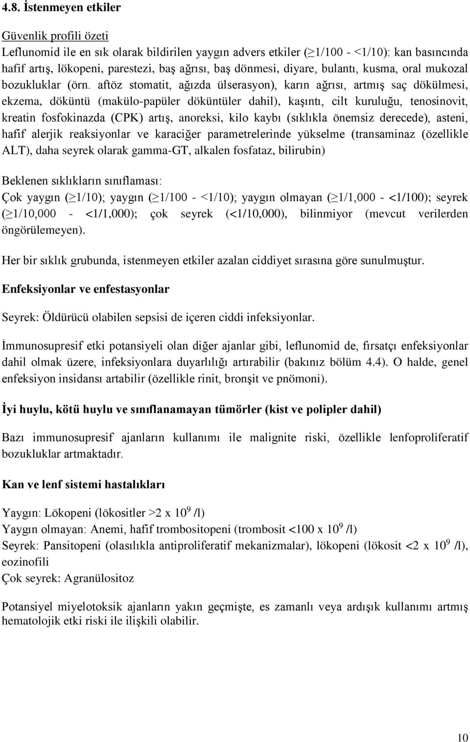 aftöz stomatit, ağızda ülserasyon), karın ağrısı, artmış saç dökülmesi, ekzema, döküntü (makülo-papüler döküntüler dahil), kaşıntı, cilt kuruluğu, tenosinovit, kreatin fosfokinazda (CPK) artış,