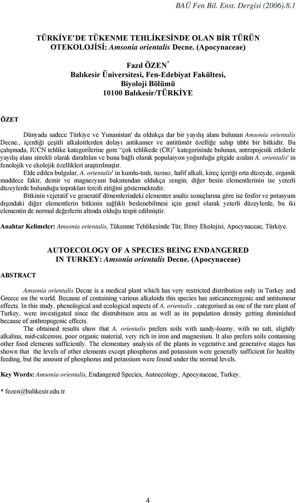 Amsonia orientalis Decne., içerdiği çeşitli alkaloitlerden dolayı antikanser ve antitümör özelliğe sahip tıbbi bir bitkidir.