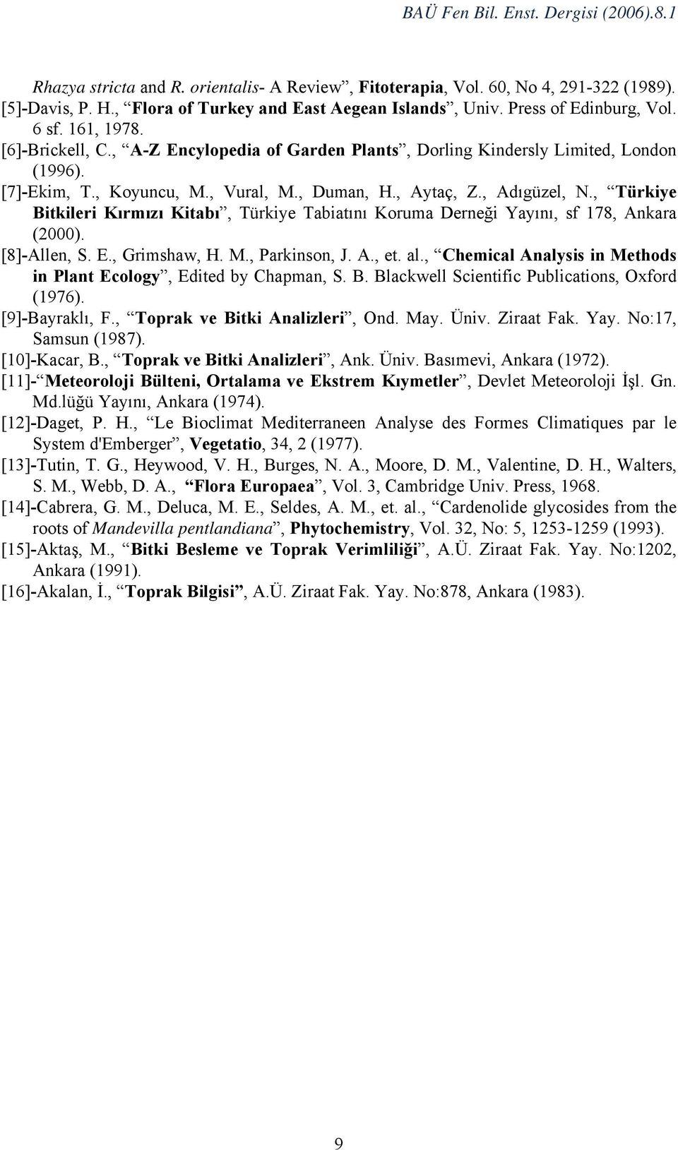 , Türkiye Bitkileri Kırmızı Kitabı, Türkiye Tabiatını Koruma Derneği Yayını, sf 178, Ankara (2000). [8]-Allen, S. E., Grimshaw, H. M., Parkinson, J. A., et. al.