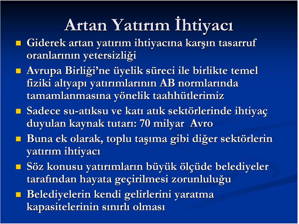 sektörlerinde ihtiyaç duyulan kaynak tutarı: : 70 milyar Avro Buna ek olarak, toplu taşı şıma gibi diğer sektörlerin yatırım m ihtiyacı Söz z konusu