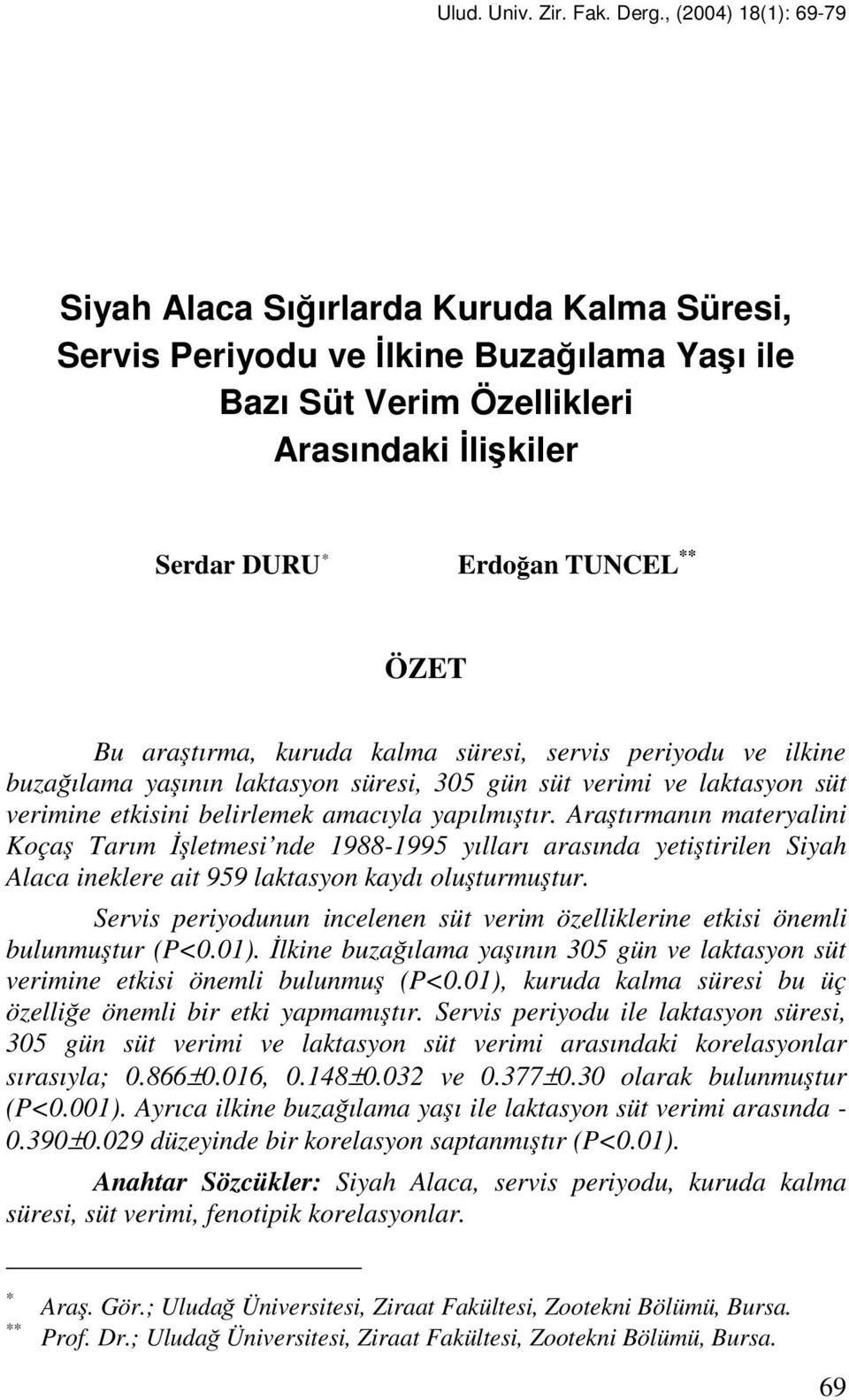 araştırma, kuruda kalma süresi, servis periyodu ve ilkine buzağılama yaşının laktasyon süresi, 305 gün süt verimi ve laktasyon süt verimine etkisini belirlemek amacıyla yapılmıştır.