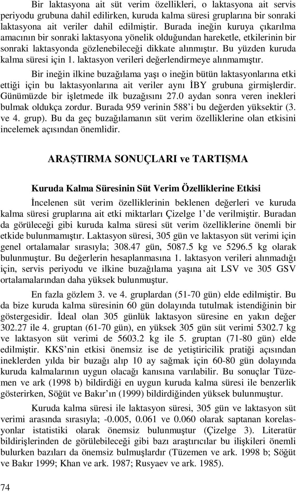 Bu yüzden kuruda kalma süresi için 1. laktasyon verileri değerlendirmeye alınmamıştır.