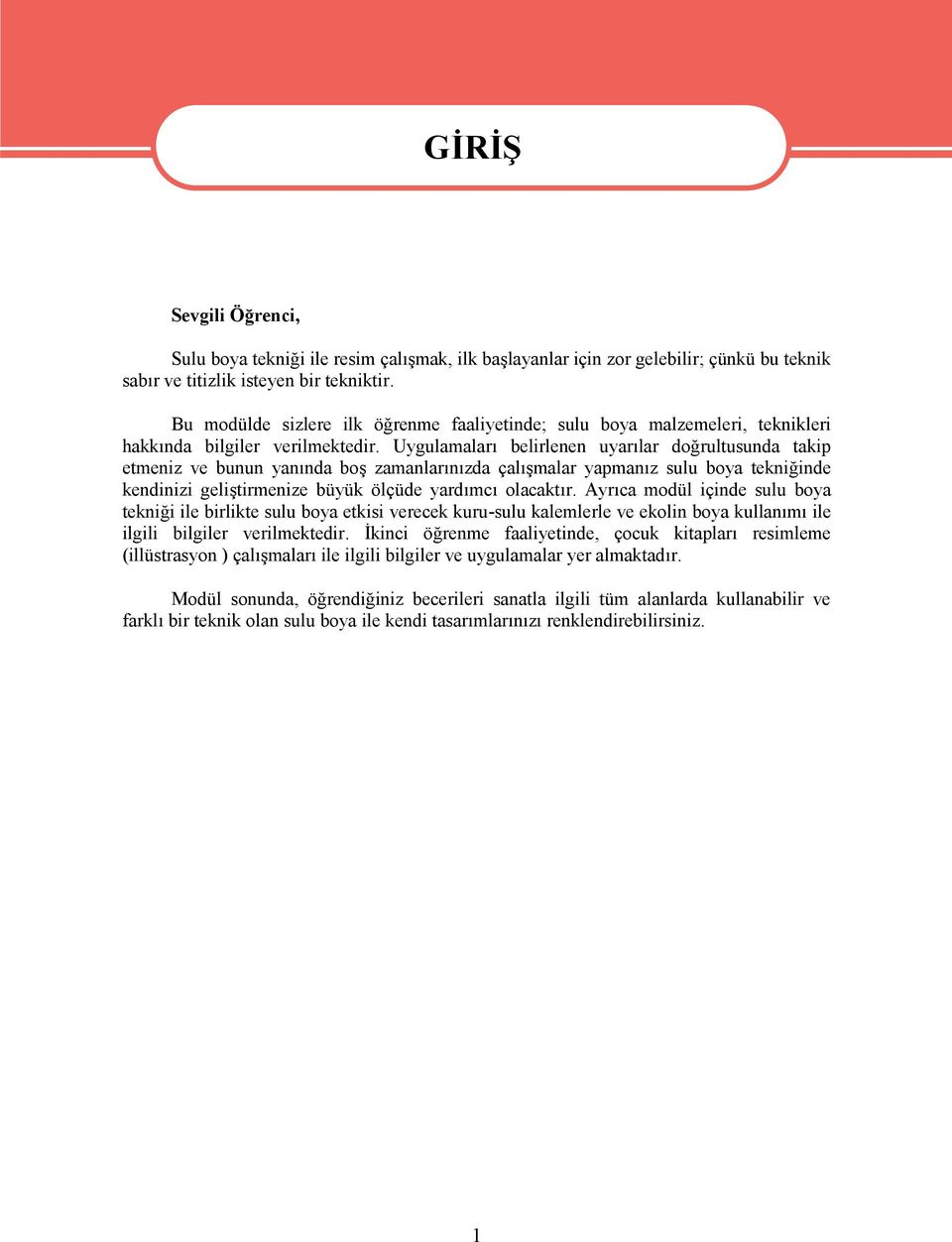 Uygulamaları belirlenen uyarılar doğrultusunda takip etmeniz ve bunun yanında boş zamanlarınızda çalışmalar yapmanız sulu boya tekniğinde kendinizi geliştirmenize büyük ölçüde yardımcı olacaktır.