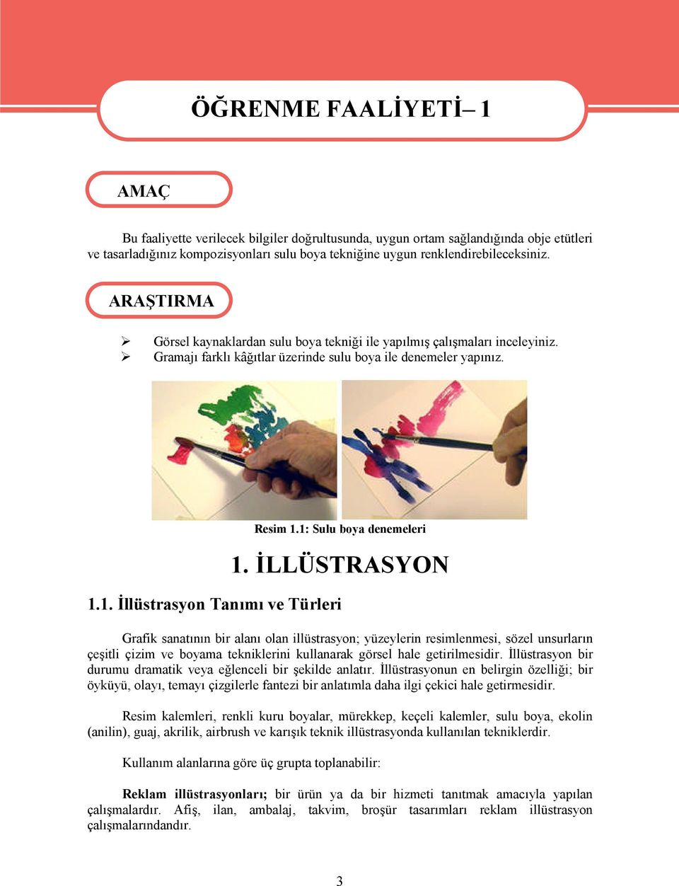 1: Sulu boya denemeleri 1. İLLÜSTRASYON 1.1. İllüstrasyon Tanımı ve Türleri Grafik sanatının bir alanı olan illüstrasyon; yüzeylerin resimlenmesi, sözel unsurların çeşitli çizim ve boyama tekniklerini kullanarak görsel hale getirilmesidir.