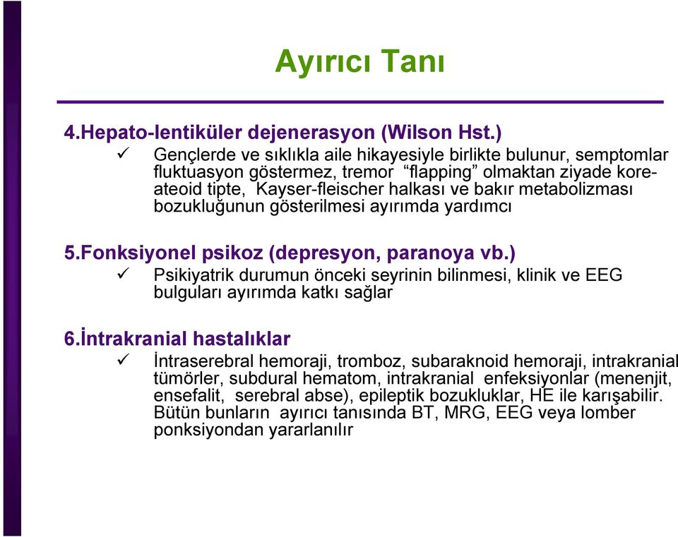 metabolizması bozukluğunun gösterilmesi ayırımda yardımcı 5.Fonksiyonel psikoz (depresyon, paranoya vb.