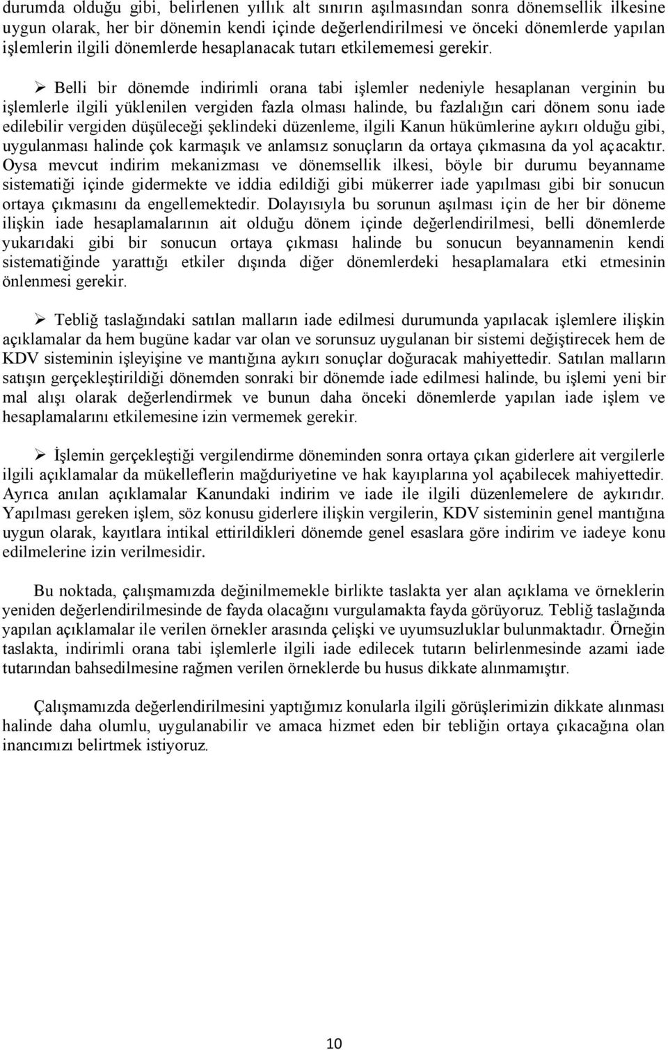 Belli bir dönemde indirimli orana tabi işlemler nedeniyle hesaplanan verginin bu işlemlerle ilgili yüklenilen vergiden fazla olması halinde, bu fazlalığın cari dönem sonu iade edilebilir vergiden