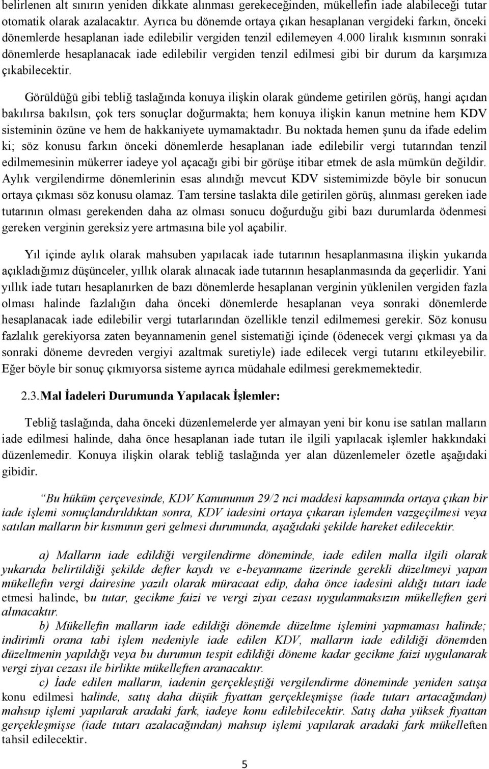 000 liralık kısmının sonraki dönemlerde hesaplanacak iade edilebilir vergiden tenzil edilmesi gibi bir durum da karşımıza çıkabilecektir.