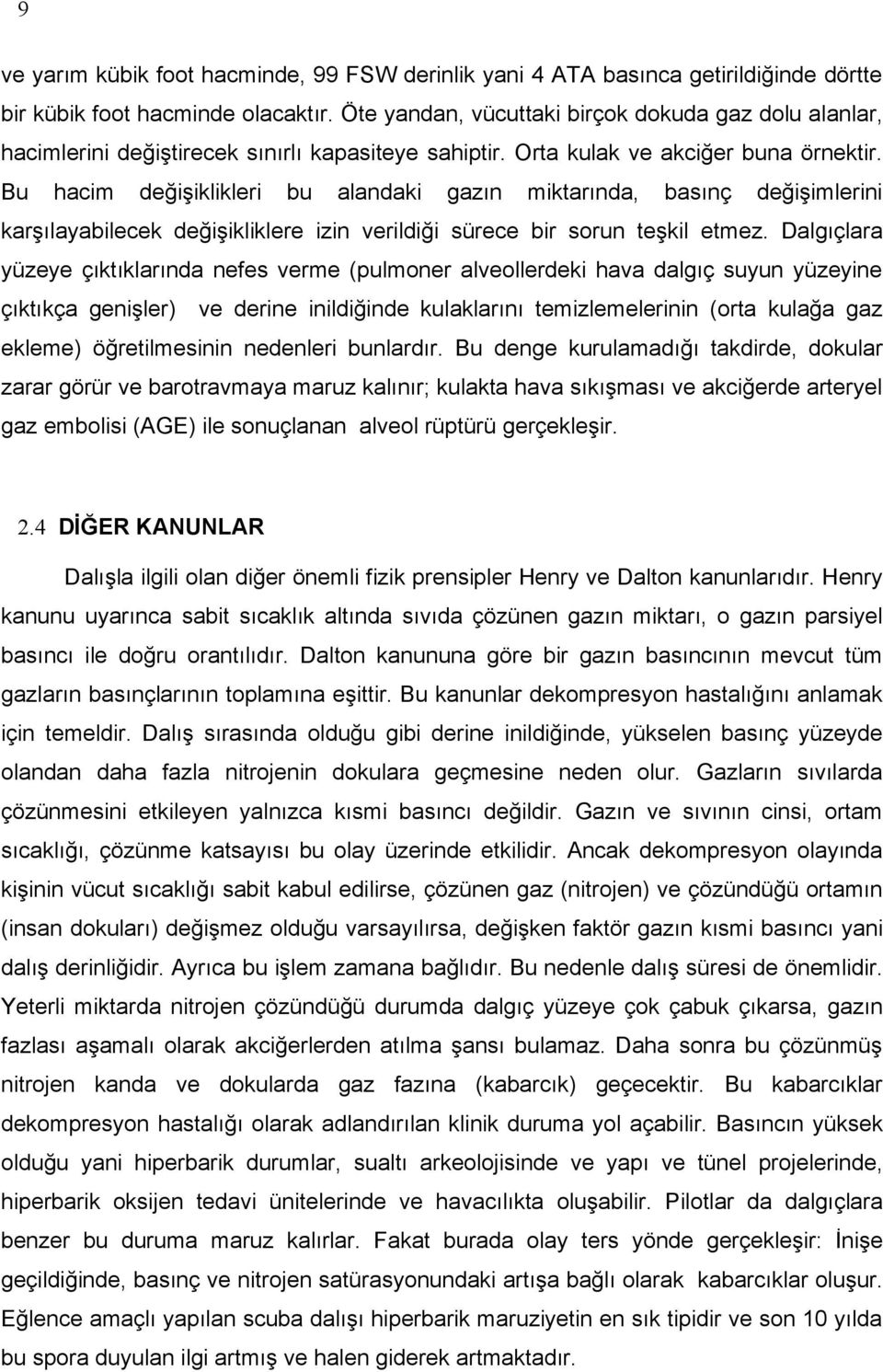 Bu hacim değişiklikleri bu alandaki gazın miktarında, basınç değişimlerini karşılayabilecek değişikliklere izin verildiği sürece bir sorun teşkil etmez.