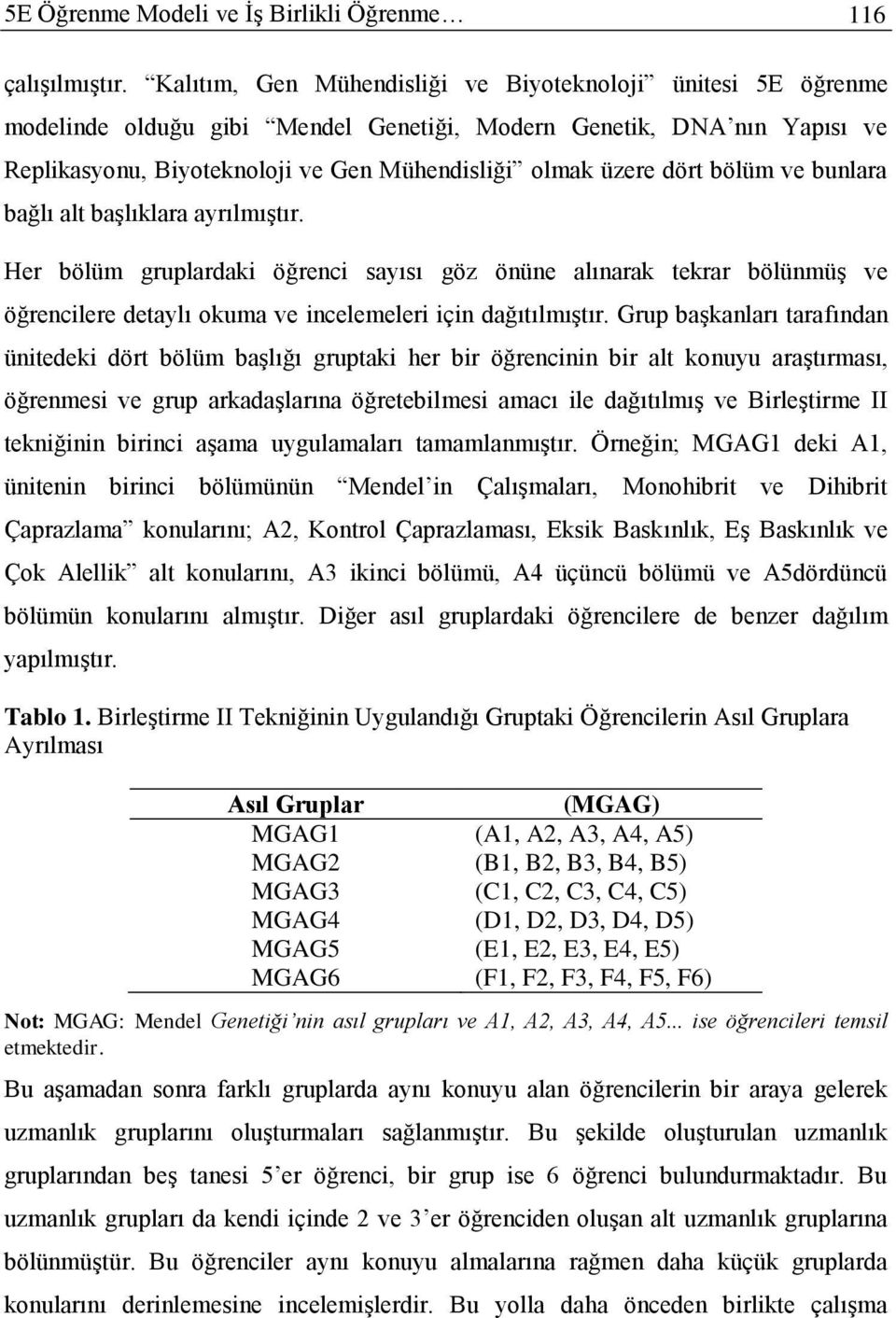 bölüm ve bunlara bağlı alt başlıklara ayrılmıştır. Her bölüm gruplardaki öğrenci sayısı göz önüne alınarak tekrar bölünmüş ve öğrencilere detaylı okuma ve incelemeleri için dağıtılmıştır.